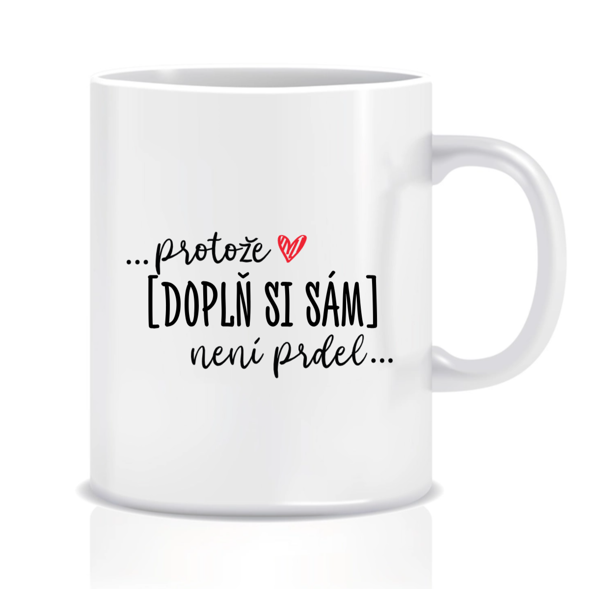 Personalizovaný klasický bílý hrníček - Protože [doplň si sám] není prdel