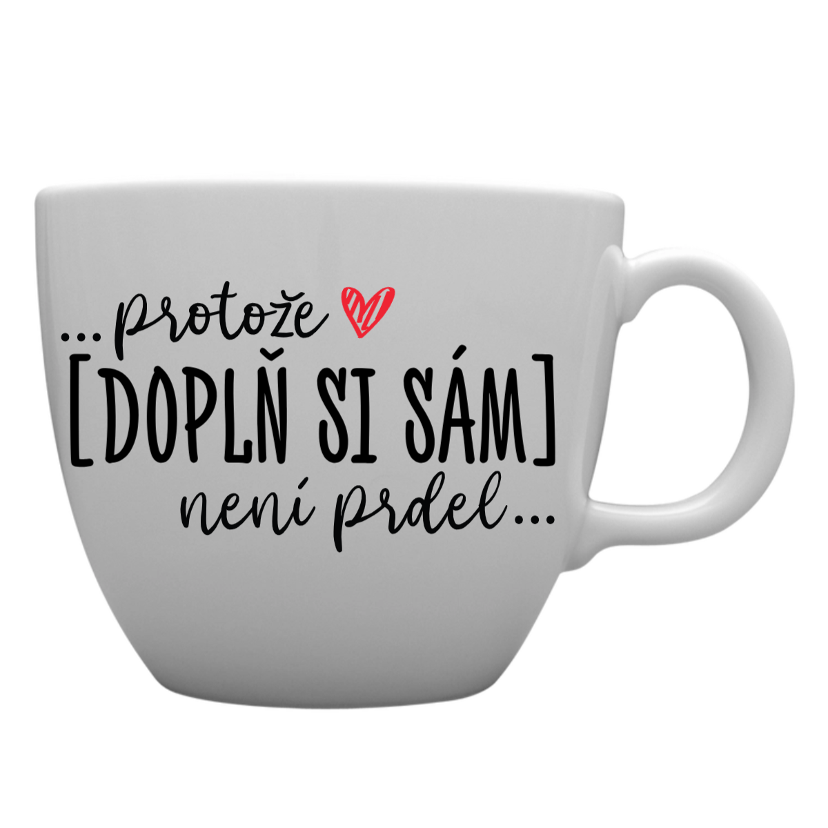 Levně Personalizovaný MEGA XXL keramický hrnek 1000 ml - Protože [doplň si sám] není prdel