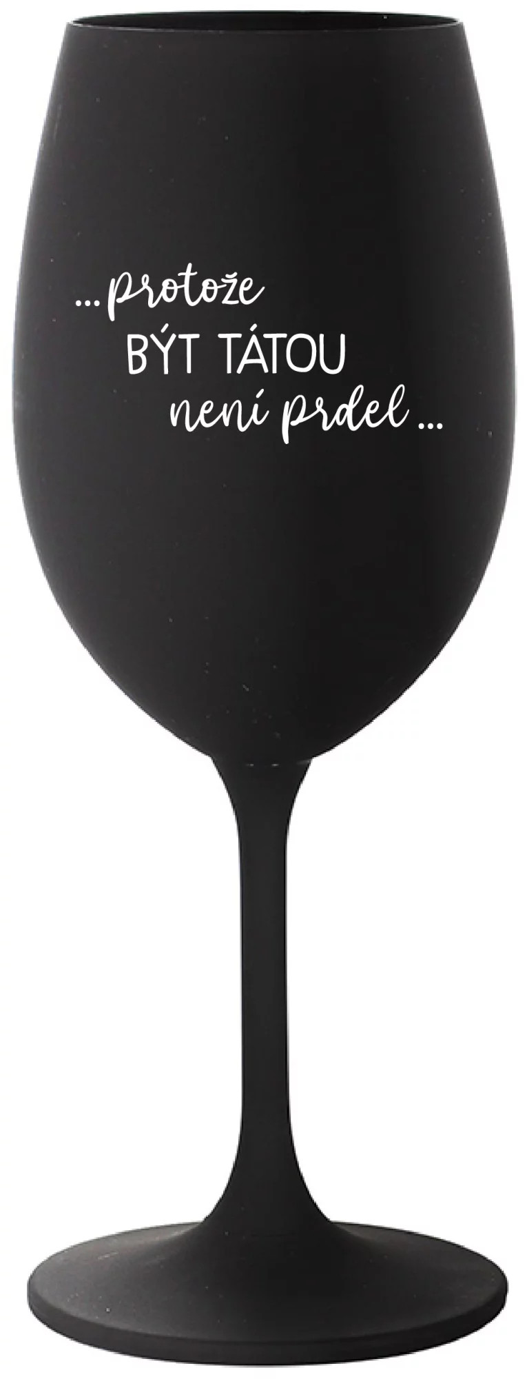 ...KEĎŽE BYŤ TAM NIE JE PREL... - čierny pohár na víno 350 ml UNI