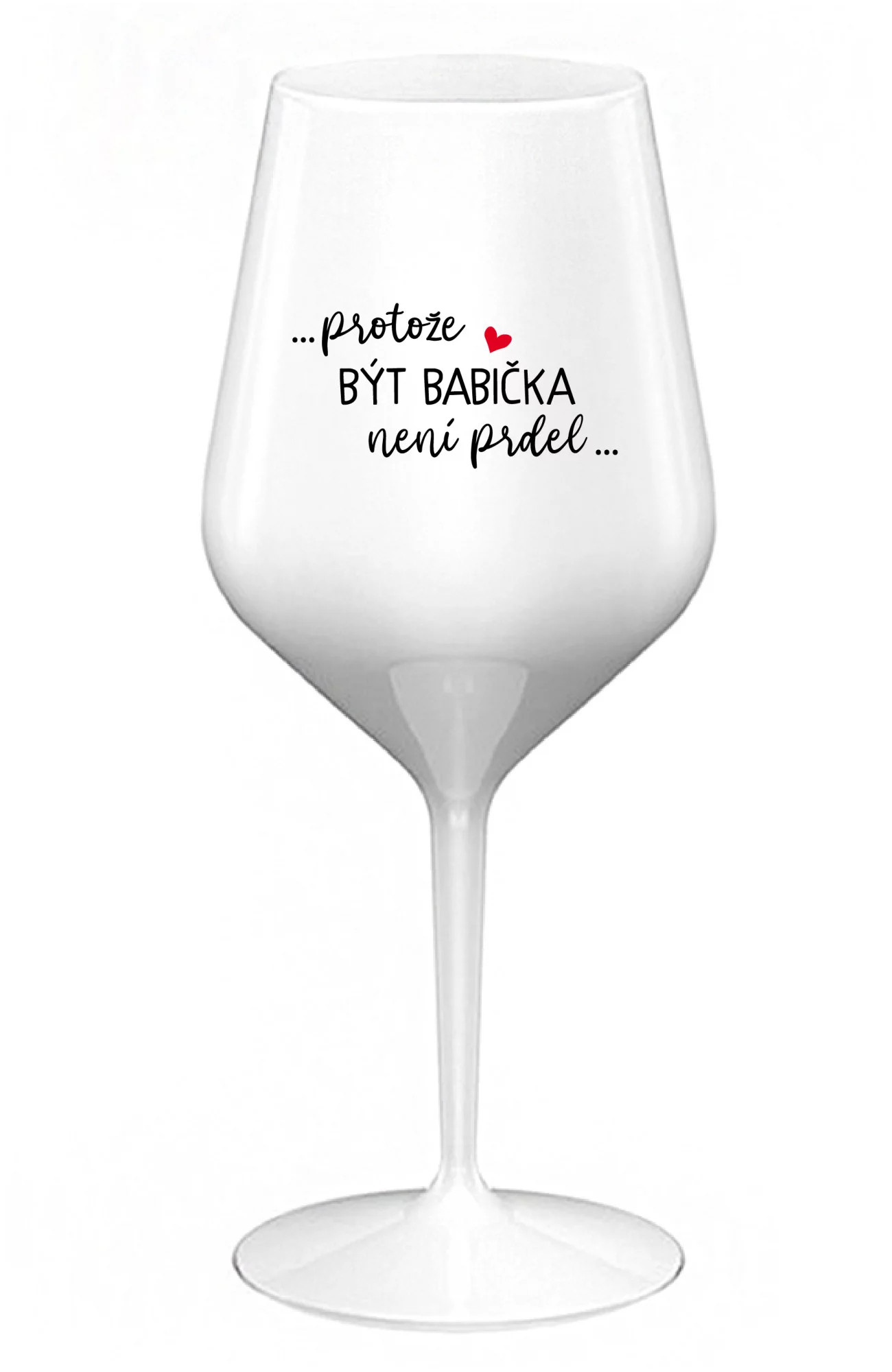 ...KEĎŽE BYŤ DIEŤAŤOM NIE JE PRELIMINÁRNE... - biely nerozbitný pohár na víno 470 ml UNI