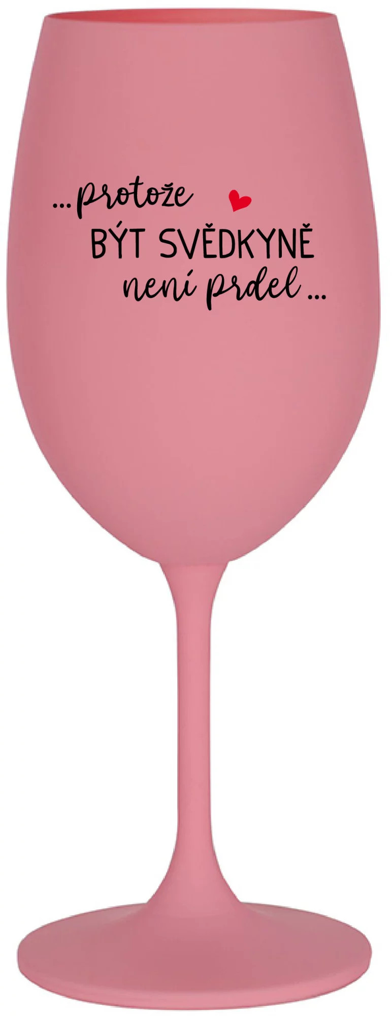 ...KEĎŽE BYŤ SVEDKOM NIE JE PRELIMINÁRNE... - ružový pohár na víno 350 ml UNI