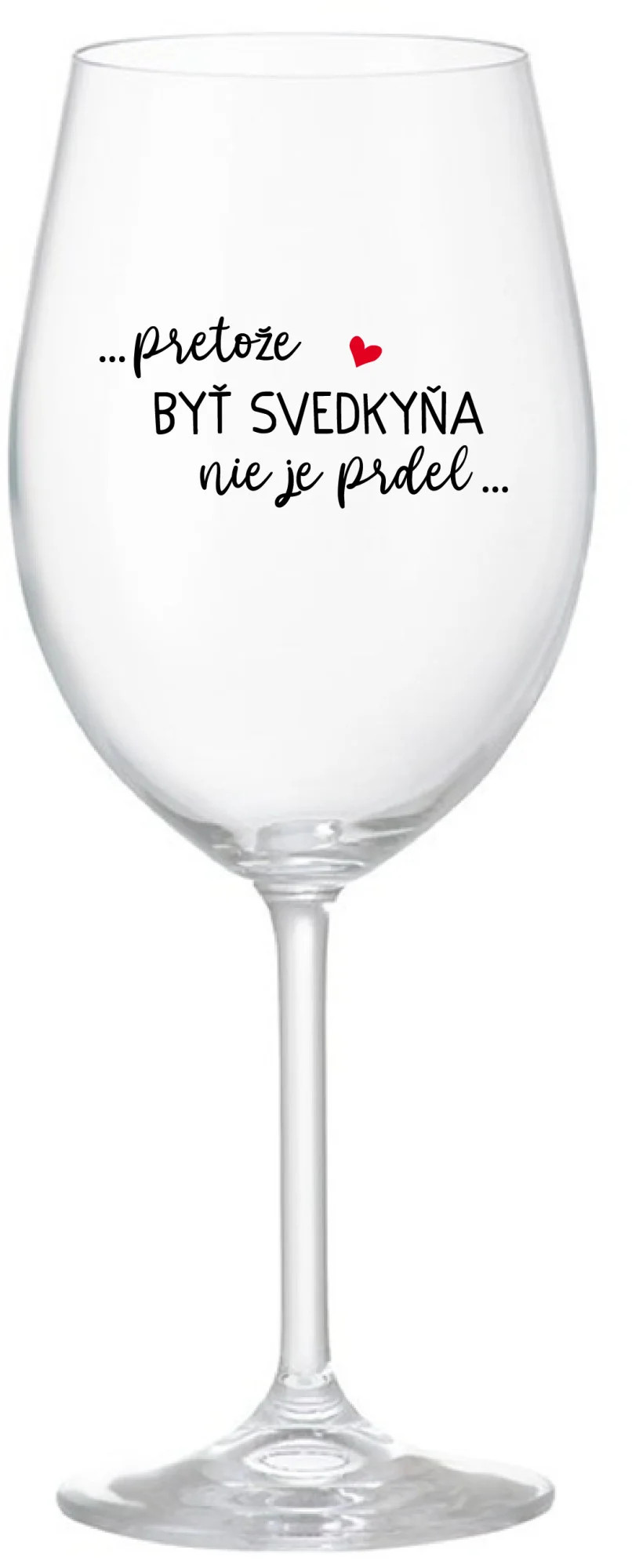 ...KEĎŽE BYŤ SVEDKOM NIE JE PRELIMINÁRNE... - priehľadný pohár na víno 350 ml