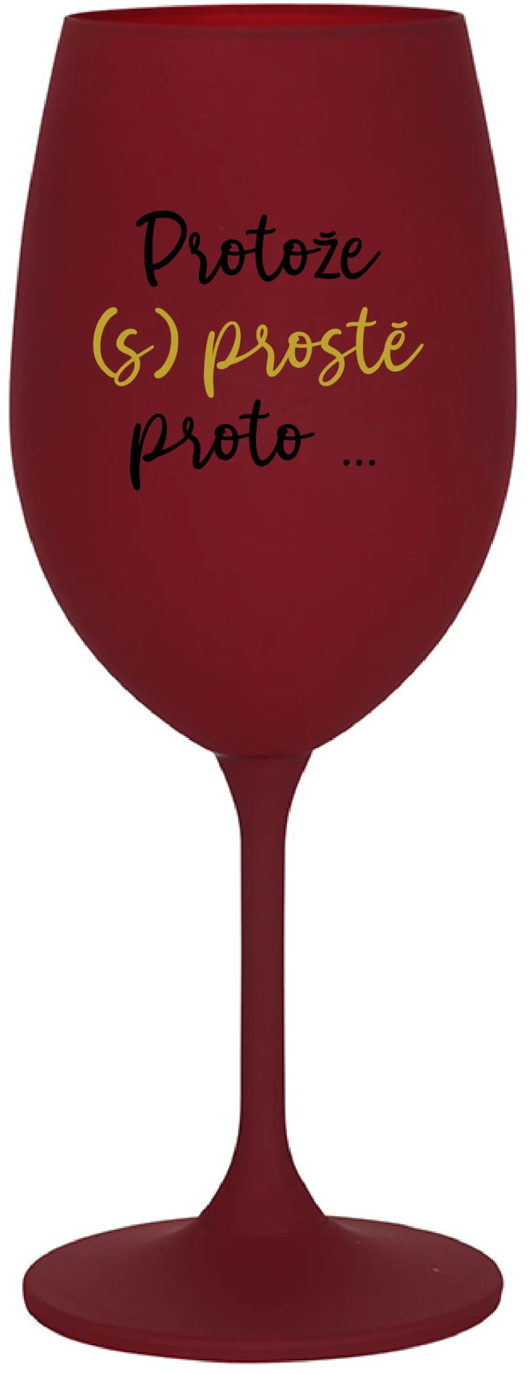 BECAUSE (S)JUST BECAUSE... - bordový pohár na víno 350 ml