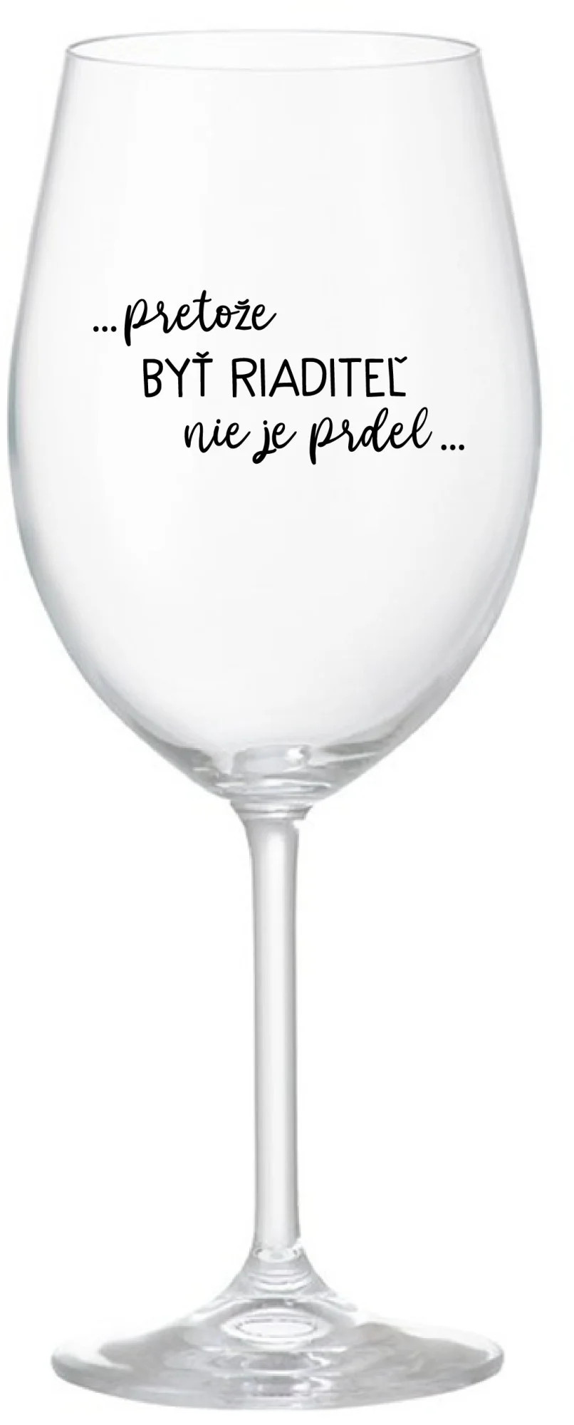 ...Pretože byť riaditeľom nie je PRELIMINÁRNE... - priehľadný pohár na víno 350 ml