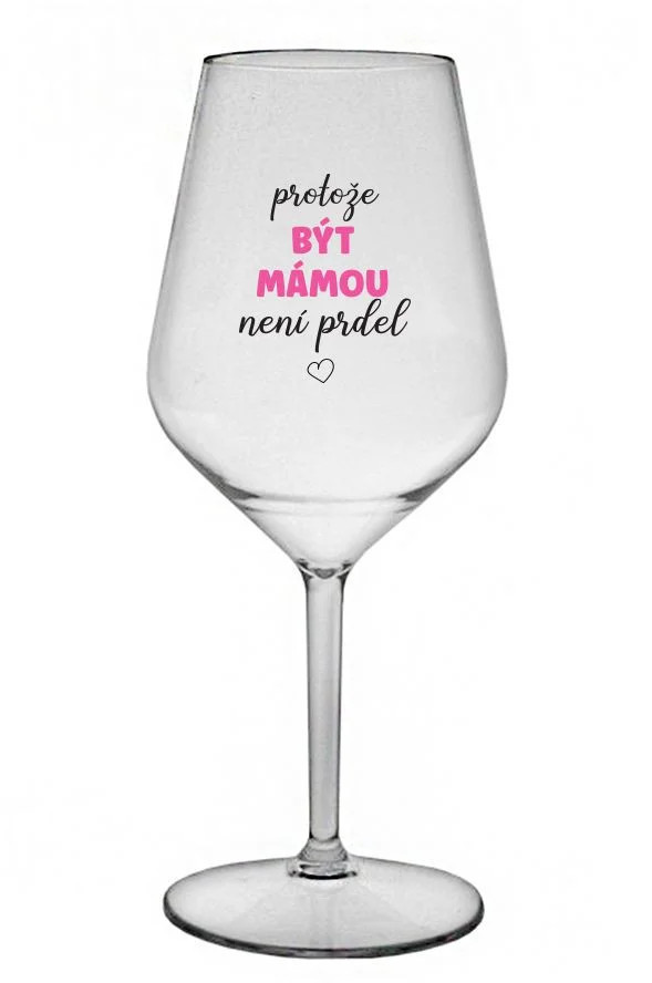 BÝŤ MATKOU NIE JE PRELIMINÁRNE - číry nerozbitný pohár na víno 470 ml