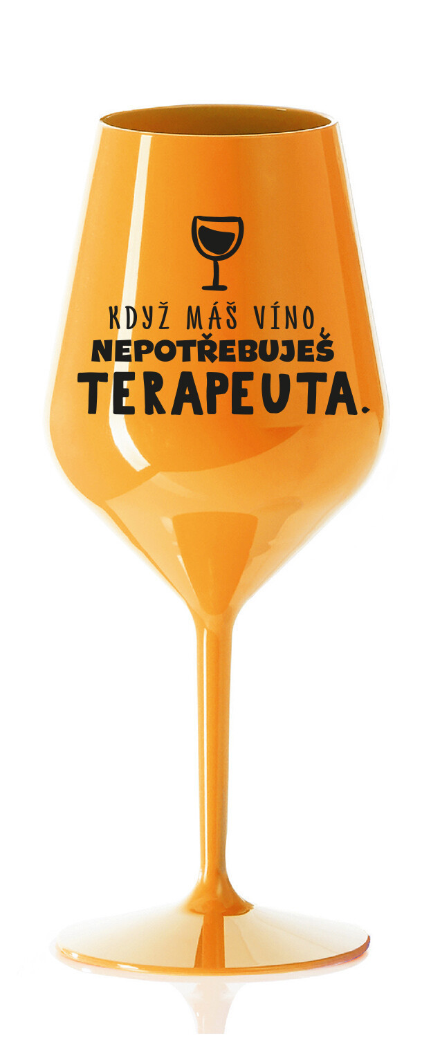 KEĎ MÁTE VÍNO, NEPOTREBUJETE TERAPEUTE - oranžový nerozbitný pohár na víno 470 ml