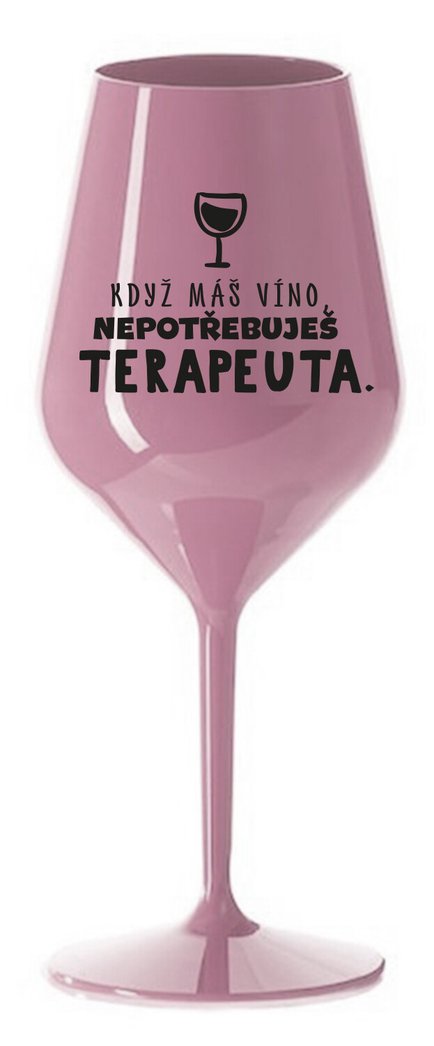 KEĎ MÁTE VÍNO, NEPOTREBUJETE TERAPEUTE - svetloružový nerozbitný pohár na víno 470 ml