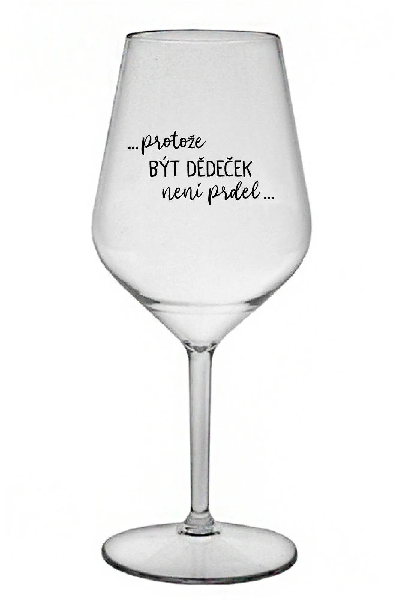 ...KEĎŽE BYŤ DIEŤAŤOM NIE JE PRELOMOVÉ... - číry nerozbitný pohár na víno 470 ml