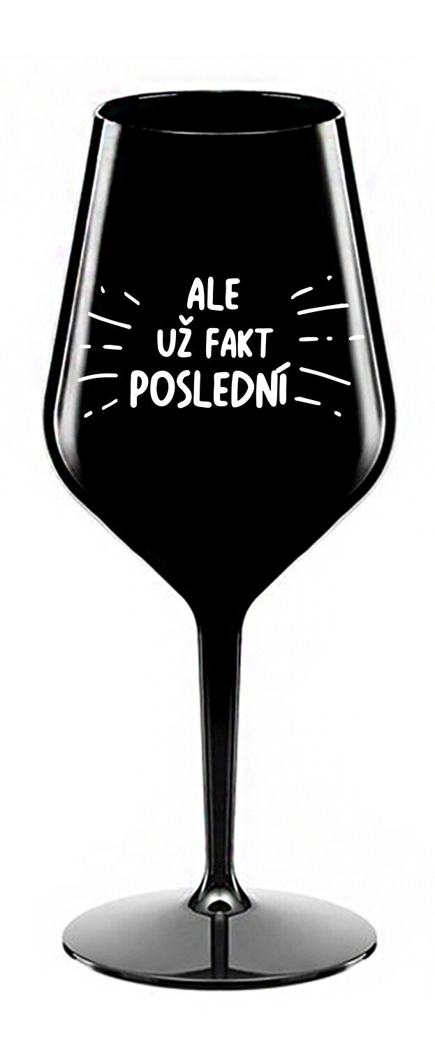 ALEBO FAKT POSLEDNÝ - čierny nerozbitný pohár na víno 470 ml