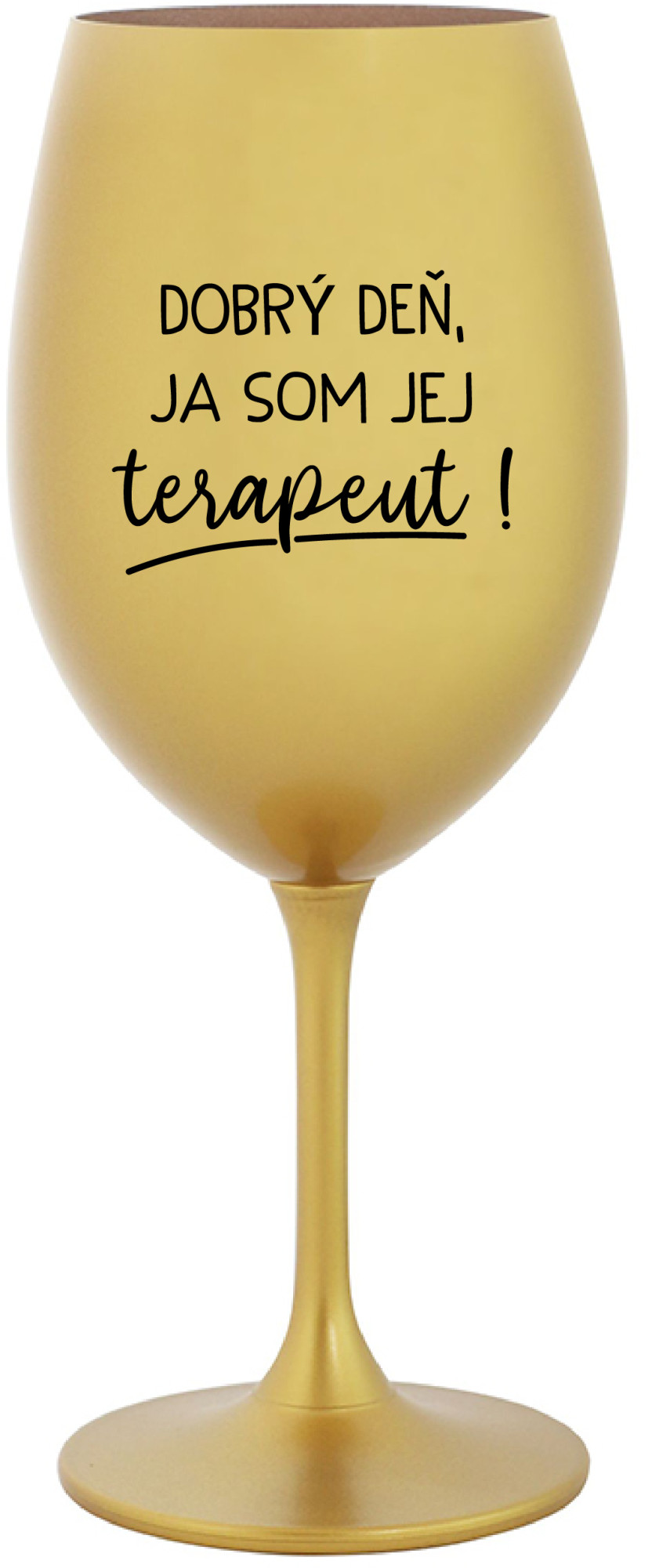 DOBRÝ DEŇ, JA SOM JEJ TERAPEUT! - zlatá sklenice na víno 350 ml