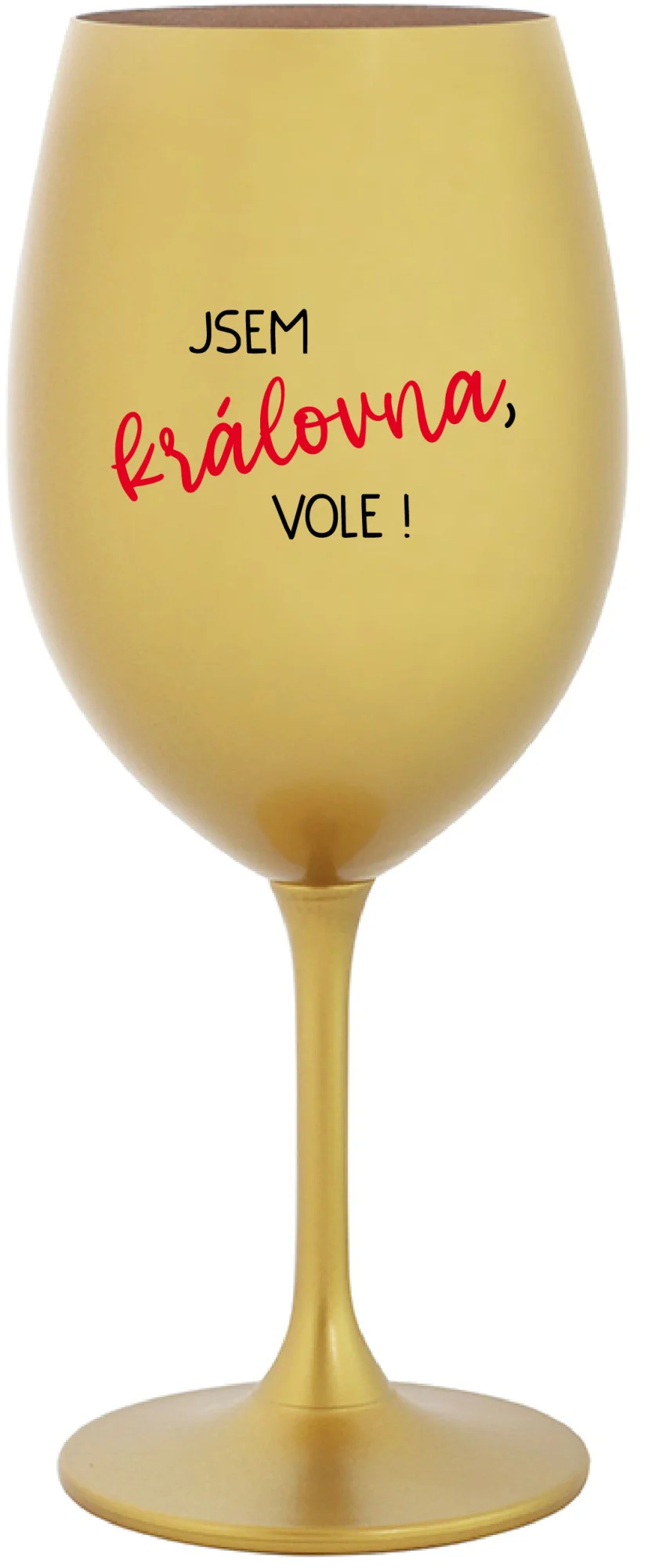 JSEM KRÁLOVNA, VOLE! - zlatá sklenice na víno 350 ml