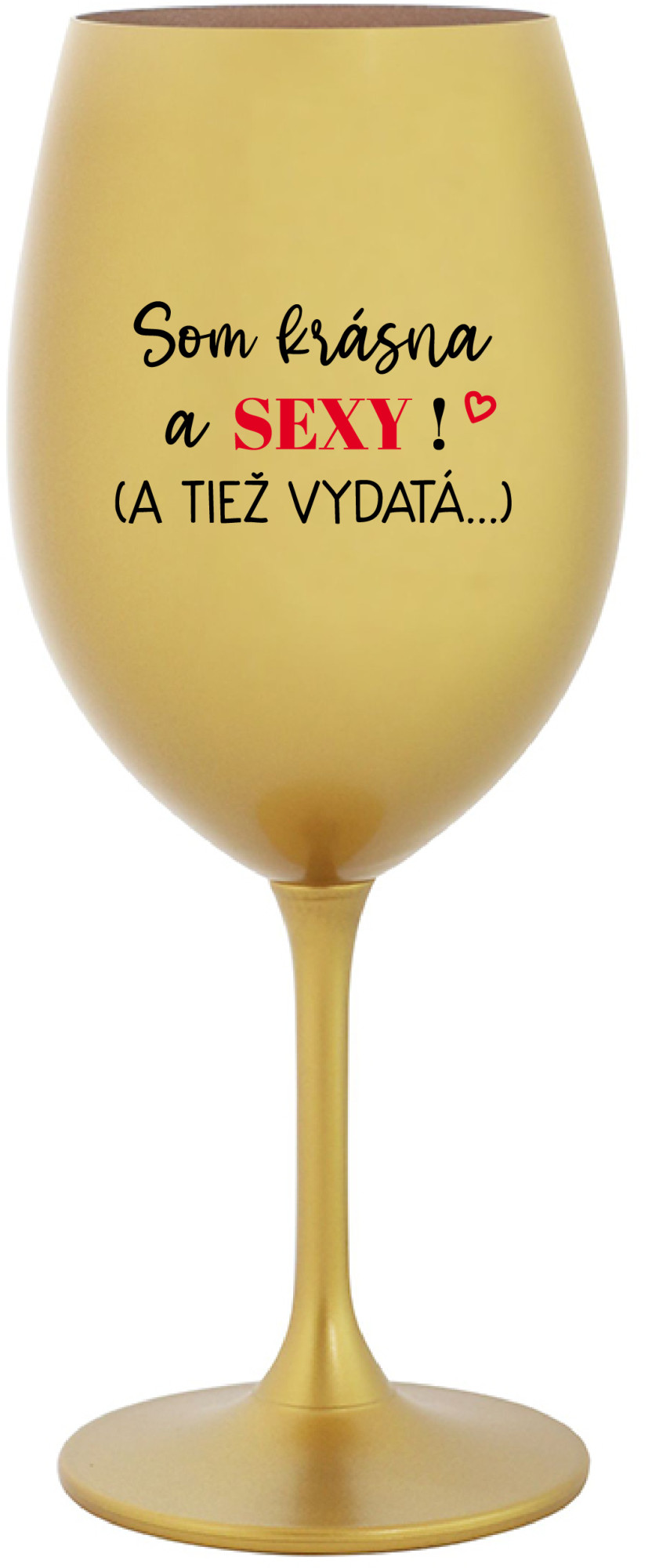 SOM KRÁSNA A SEXY! (A TIEŽ VYDATÁ...) - zlatá sklenice na víno 350 ml