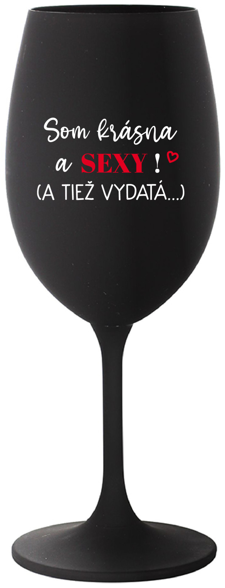SOM KRÁSNA A SEXY! (A TIEŽ VYDATÁ...) - černá sklenice na víno 350 ml