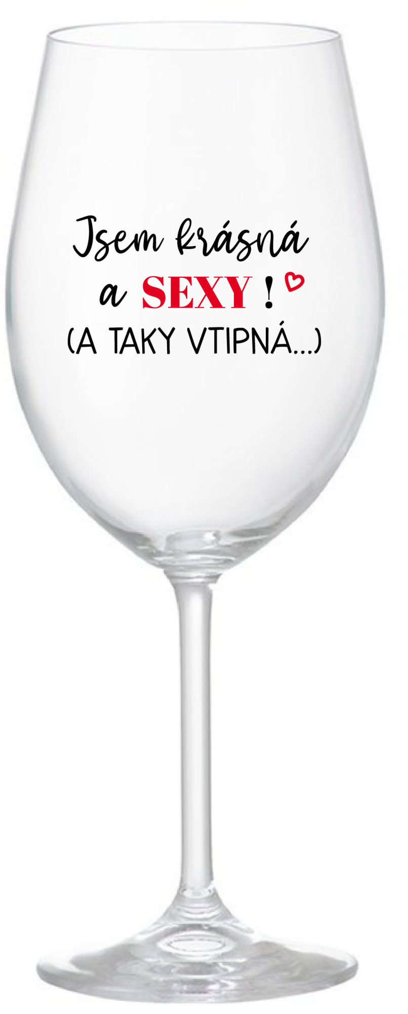 JSEM KRÁSNÁ A SEXY! (A TAKY VTIPNÁ...) - čirá sklenice na víno 350 ml