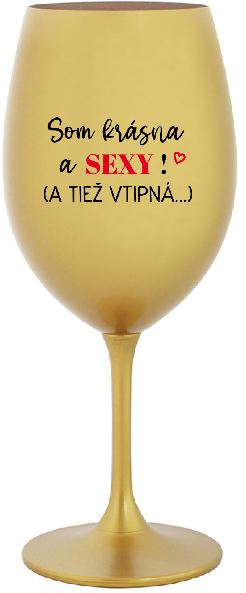 SOM KRÁSNA A SEXY! (A TIEŽ VTIPNÁ...) - zlatá sklenice na víno 350 ml