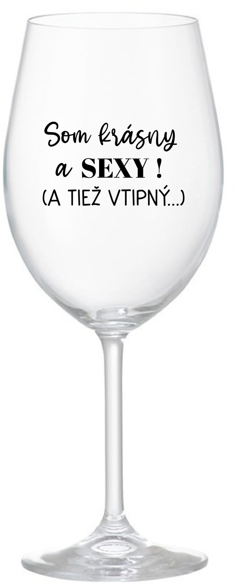 SOM KRÁSNY A SEXY! (A TIEŽ VTIPNÝ...) - čirá sklenice na víno 350 ml