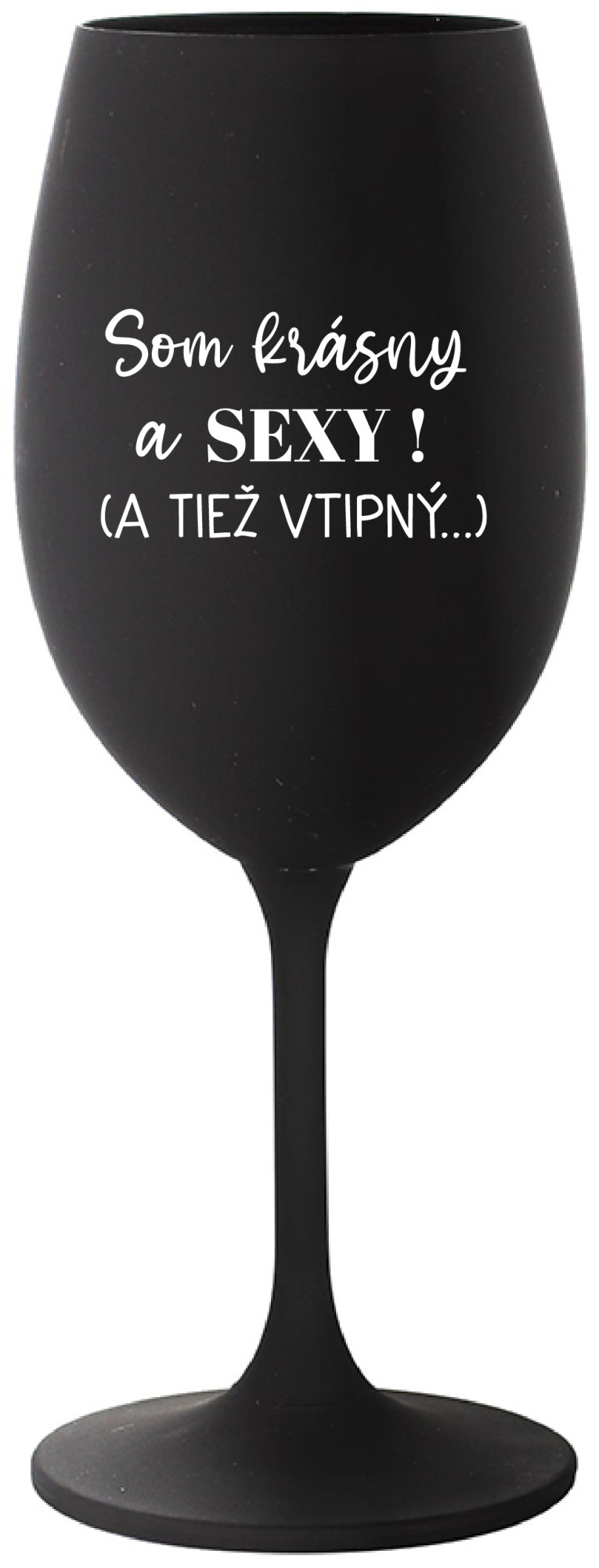 SOM KRÁSNY A SEXY! (A TIEŽ VTIPNÝ...) - černá sklenice na víno 350 ml