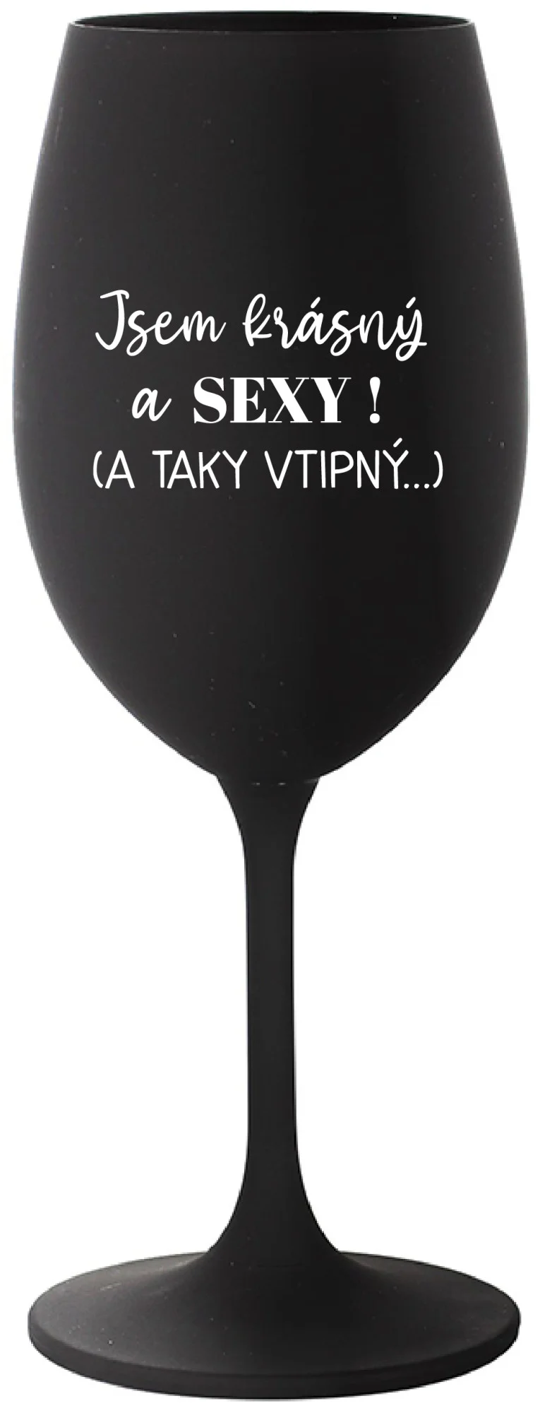 JSEM KRÁSNÝ A SEXY! (A TAKY VTIPNÝ...) - černá sklenice na víno 350 ml