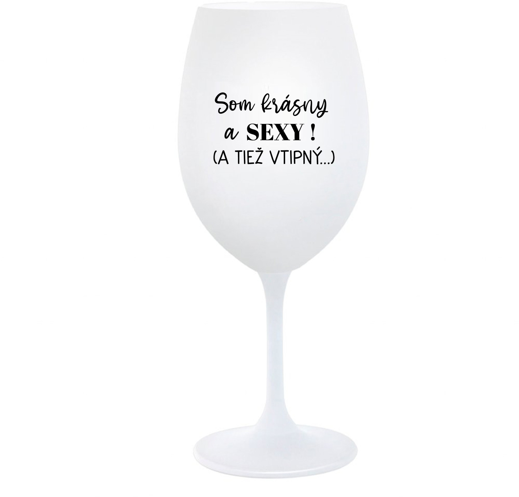SOM KRÁSNY A SEXY! (A TIEŽ VTIPNÝ...) - bílá sklenice na víno 350 ml