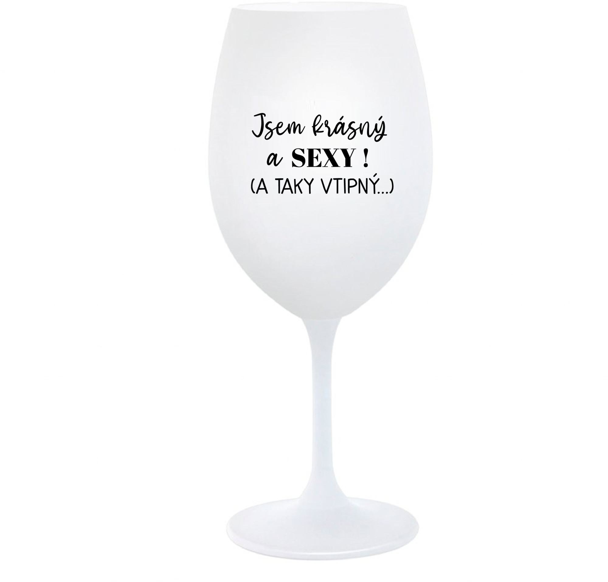 JSEM KRÁSNÝ A SEXY! (A TAKY VTIPNÝ...) - bílá sklenice na víno 350 ml