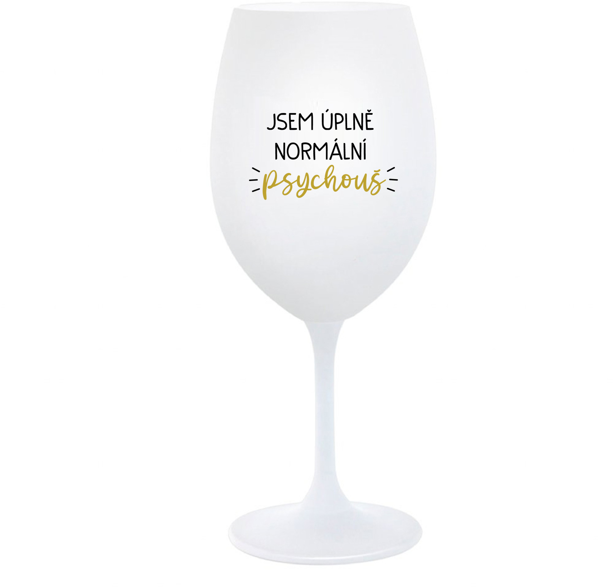 JSEM ÚPLNĚ NORMÁLNÍ PSYCHOUŠ - bílá sklenice na víno 350 ml