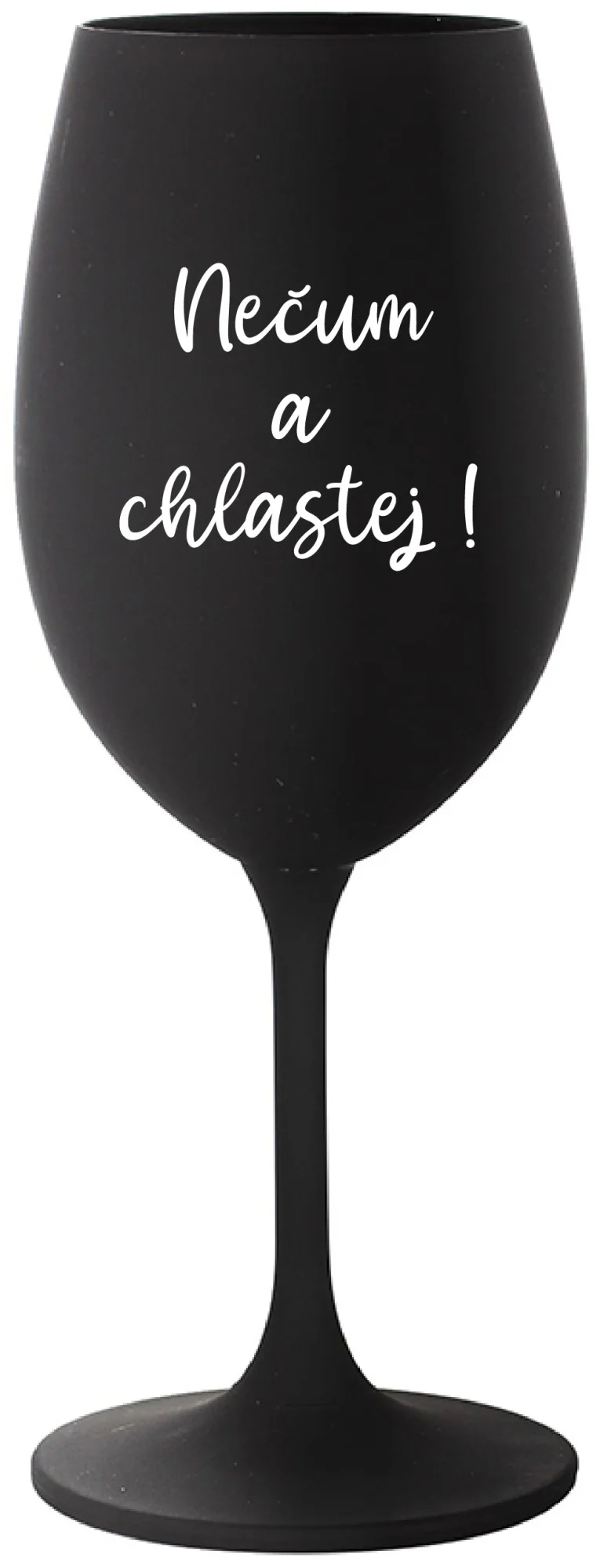 NEČUM A CHLASTEJ! - černá sklenice na víno 350 ml