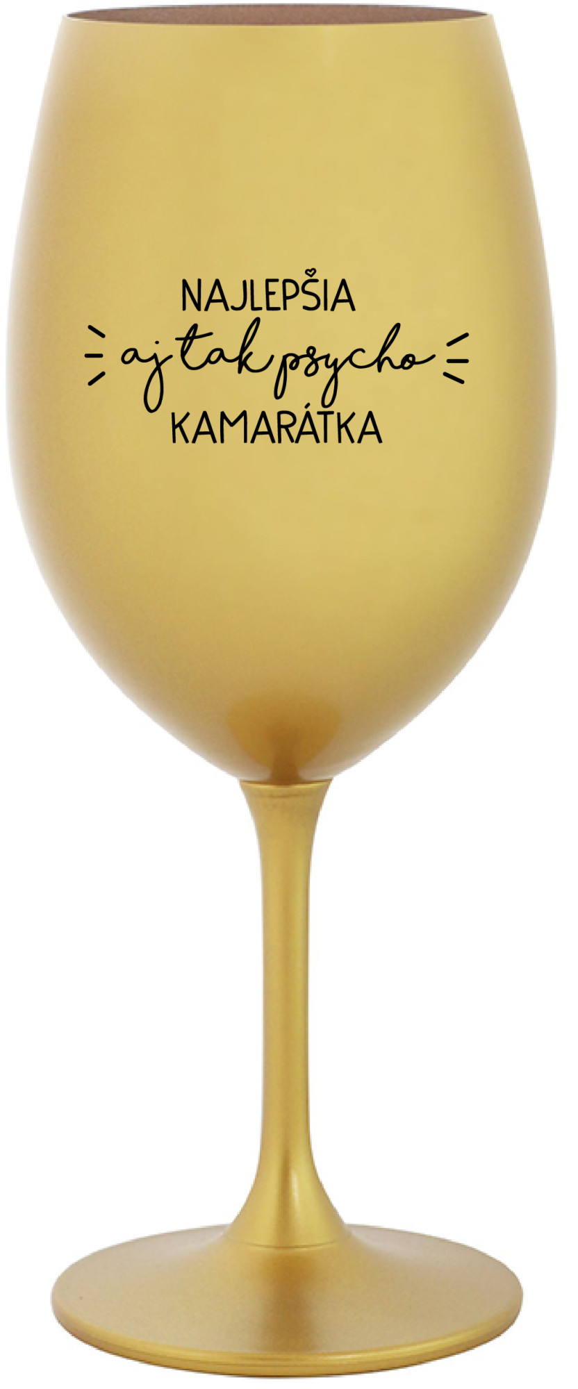 NAJLEPŠIA AJ TAK PSYCHO KAMARÁTKA - zlatá sklenice na víno 350 ml