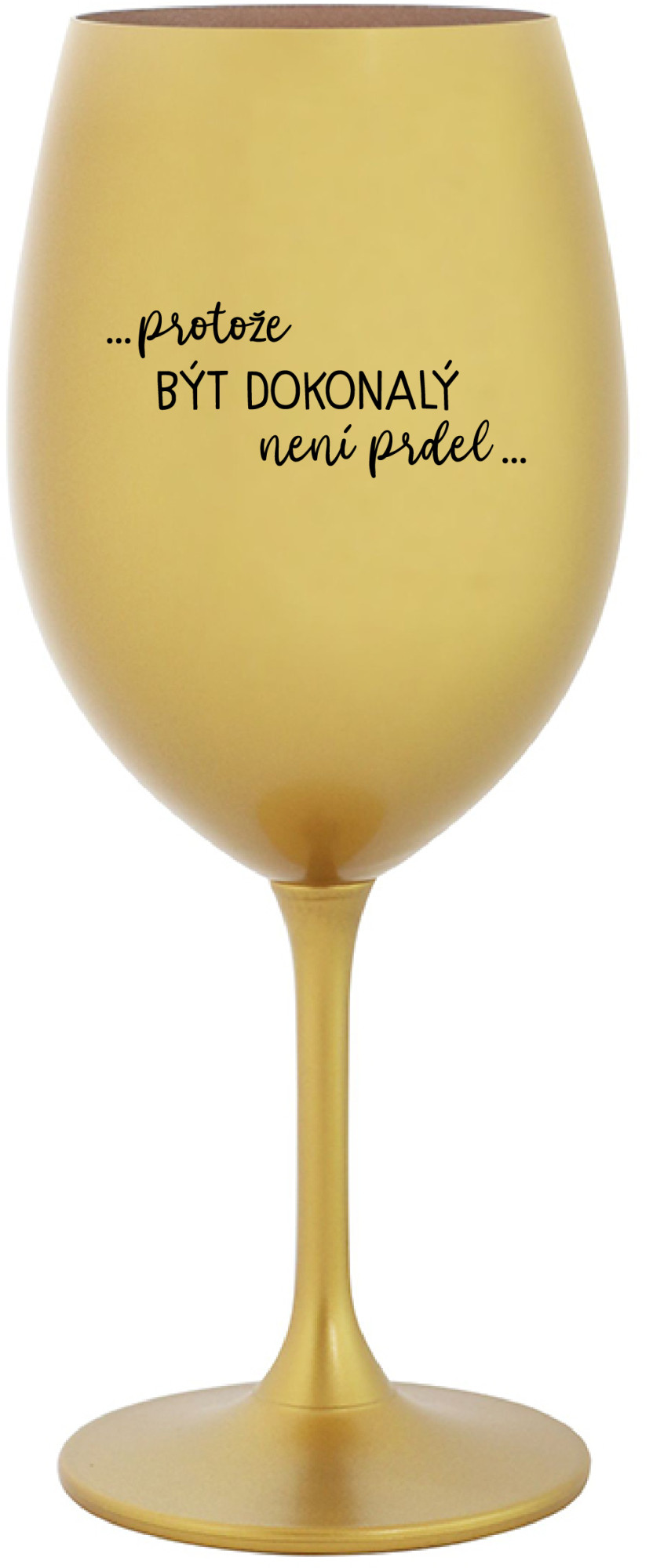 Levně ...PROTOŽE BÝT DOKONALÝ NENÍ PRDEL... - zlatá sklenice na víno 350 ml