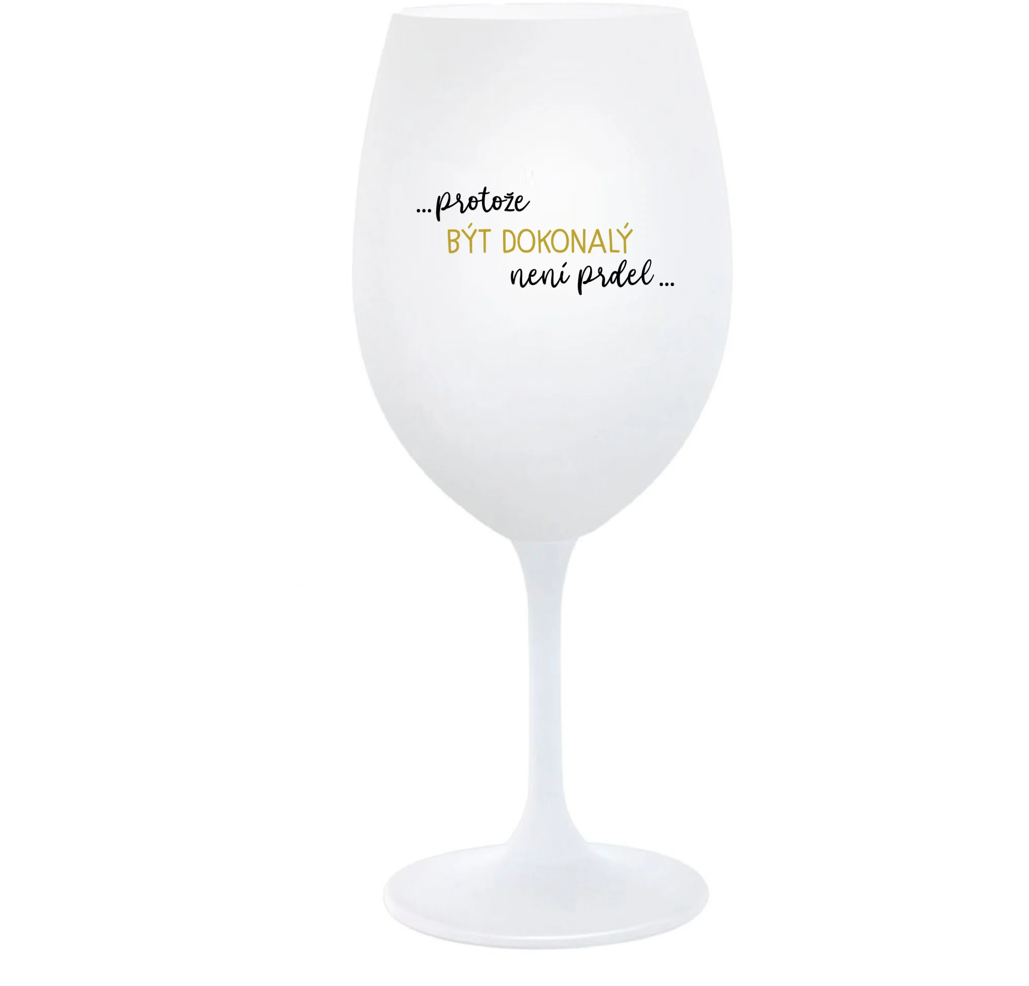 ...PROTOŽE BÝT DOKONALÝ NENÍ PRDEL... - bílá  sklenice na víno 350 ml