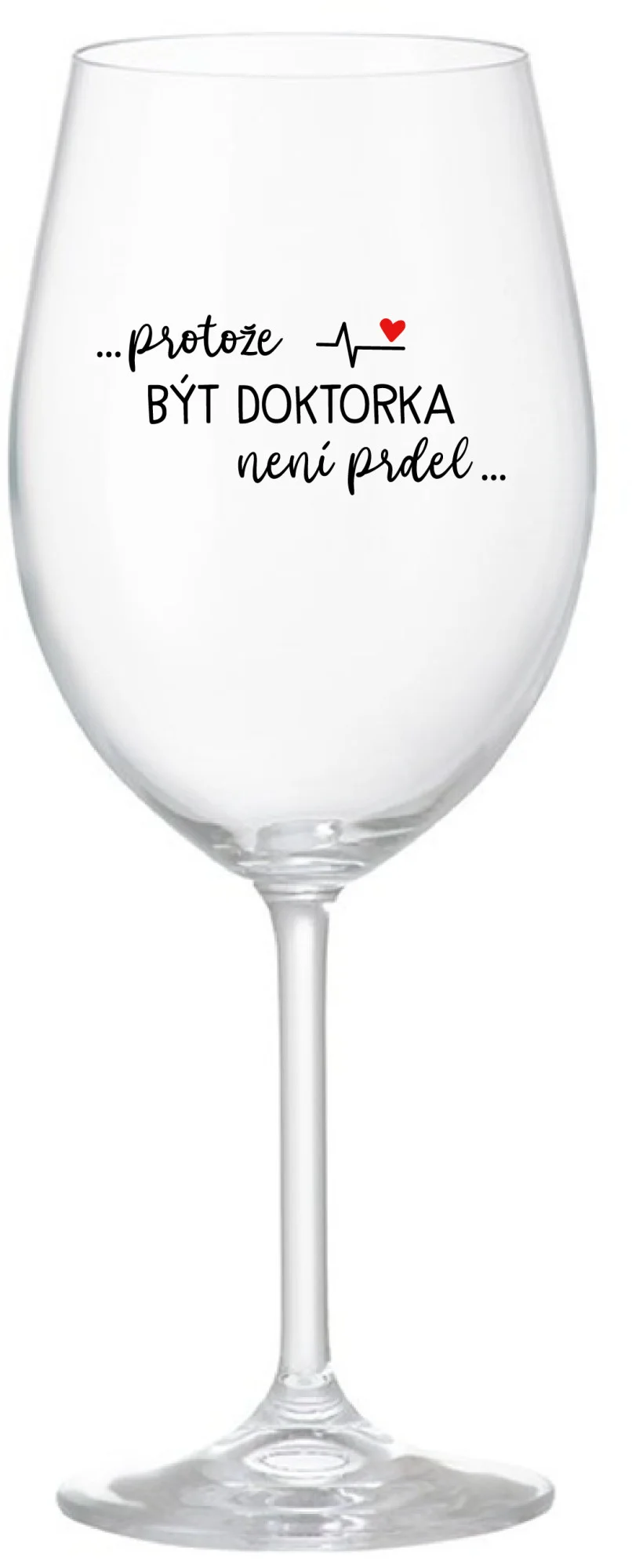 ...PROTOŽE BÝT DOKTORKA NENÍ PRDEL... - čirá sklenice na víno 350 ml