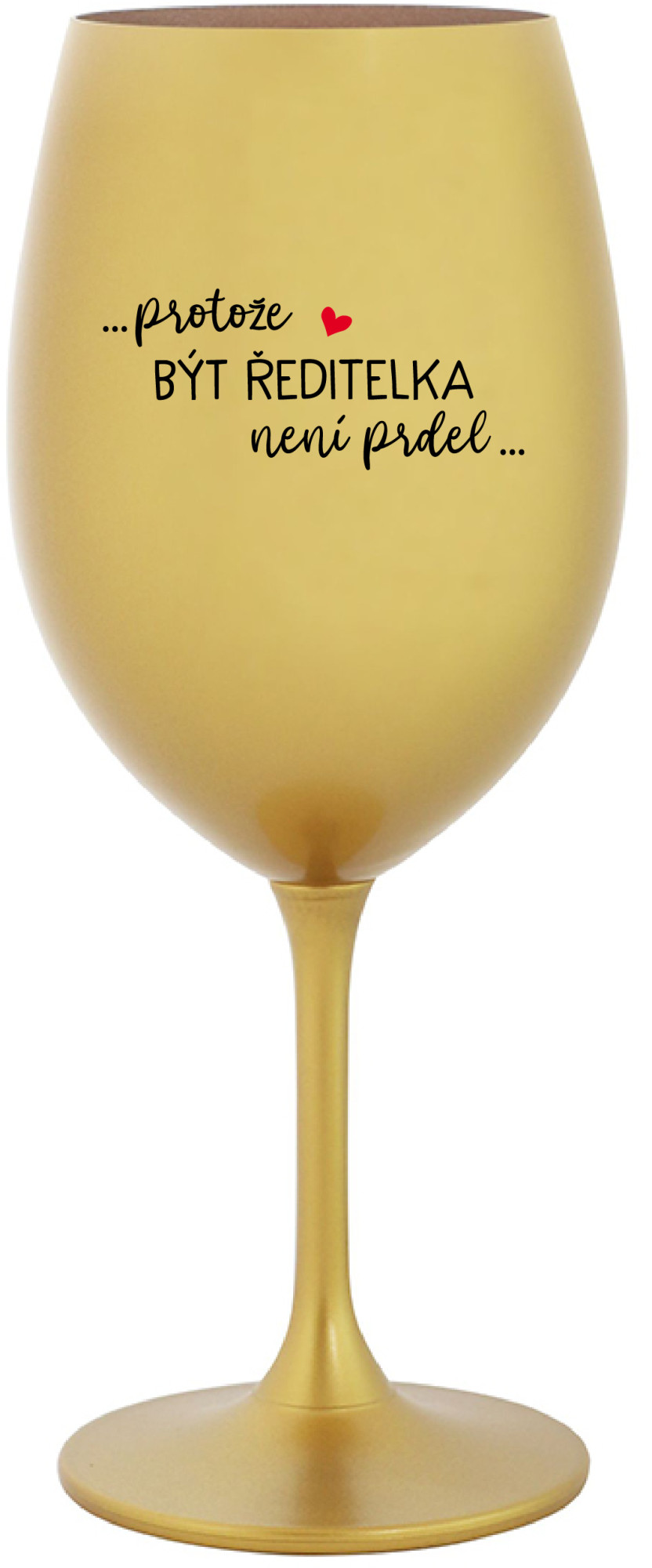 Levně ...PROTOŽE BÝT ŘEDITELKA NENÍ PRDEL... - zlatá sklenice na víno 350 ml