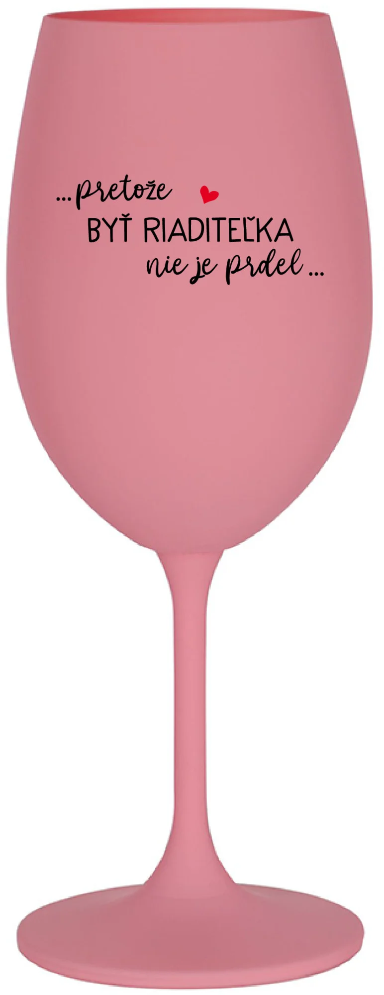...PRETOŽE BYŤ RIADITEĽKA NIE JE PRDEL... - ružový pohár na víno 350 ml