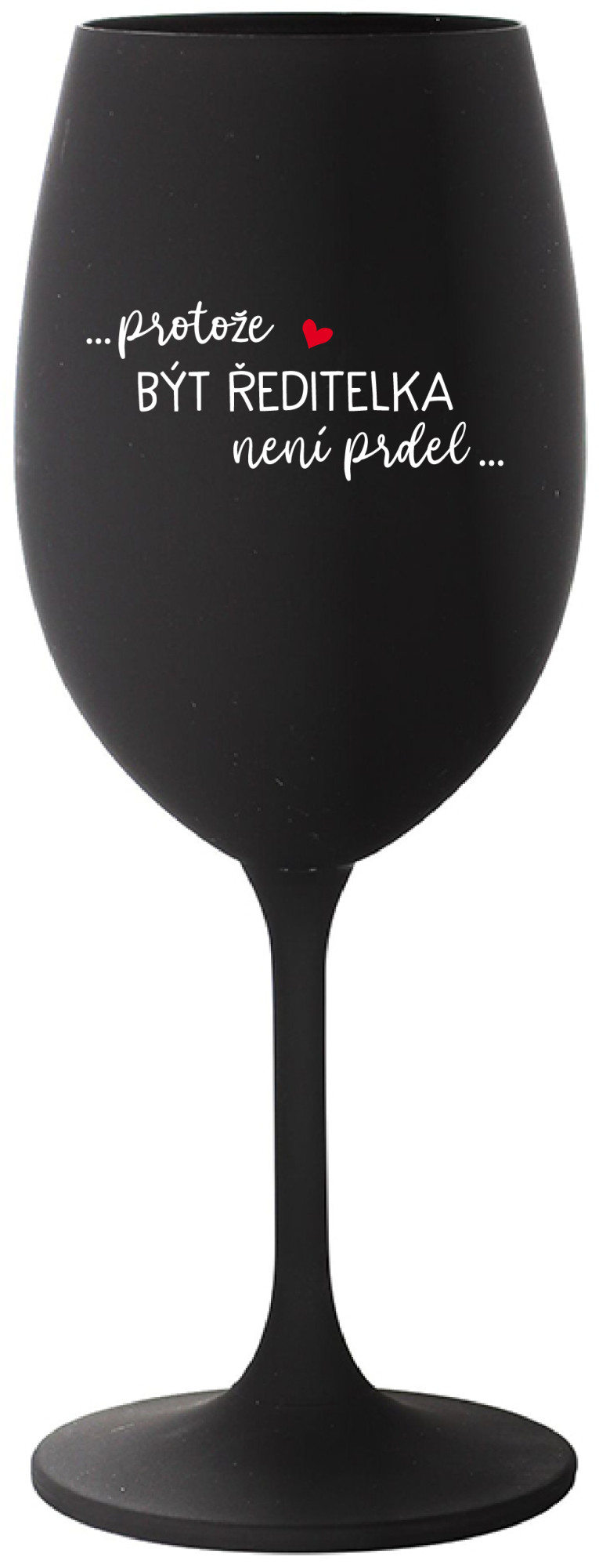 Levně ...PROTOŽE BÝT ŘEDITELKA NENÍ PRDEL... - černá sklenice na víno 350 ml