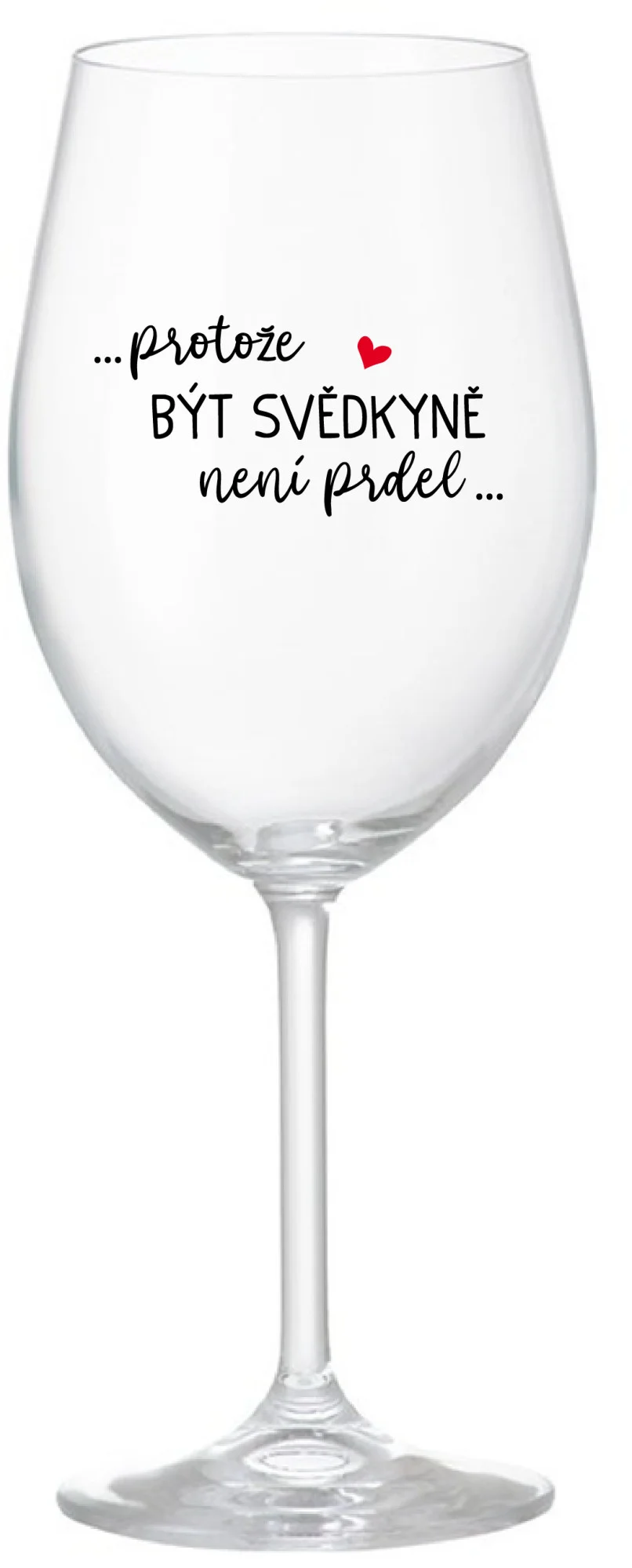 ...PROTOŽE BÝT SVĚDKYNĚ NENÍ PRDEL... - čirá sklenice na víno 350 ml