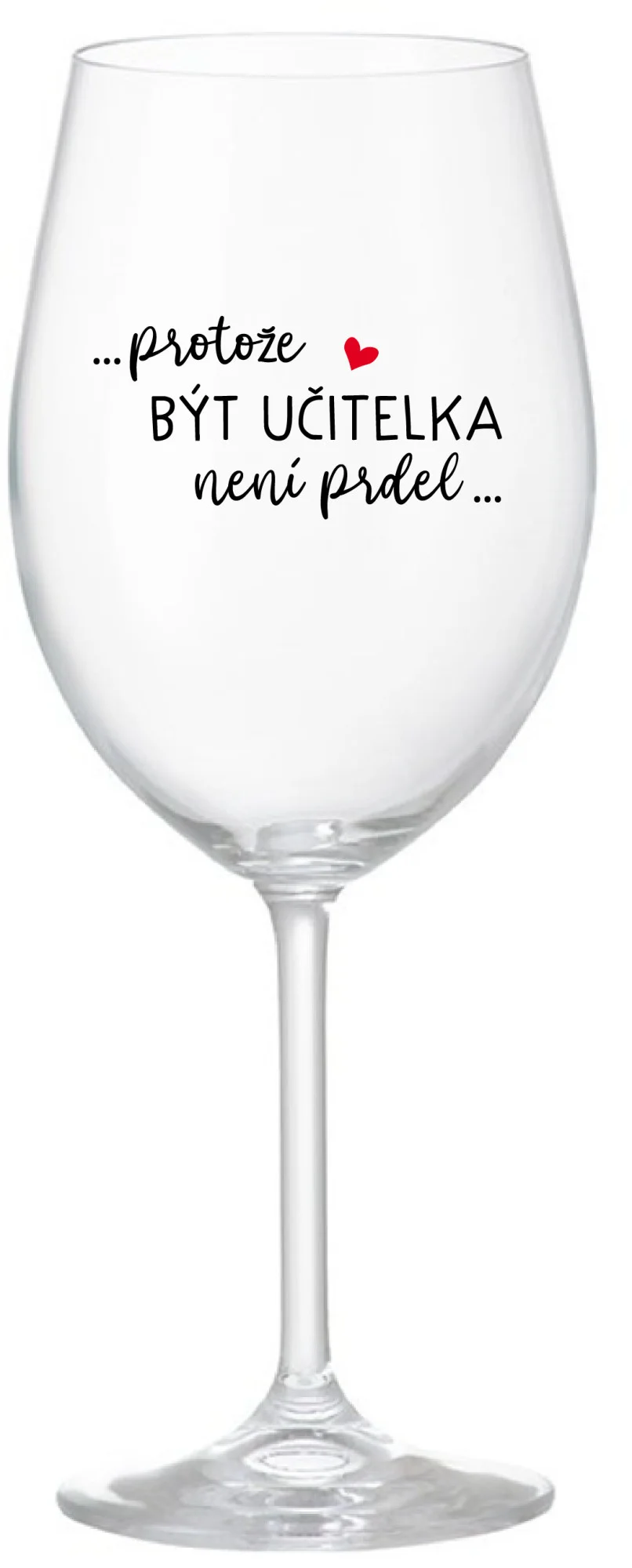 ...PROTOŽE BÝT UČITELKA NENÍ PRDEL... - čirá sklenice na víno 350 ml