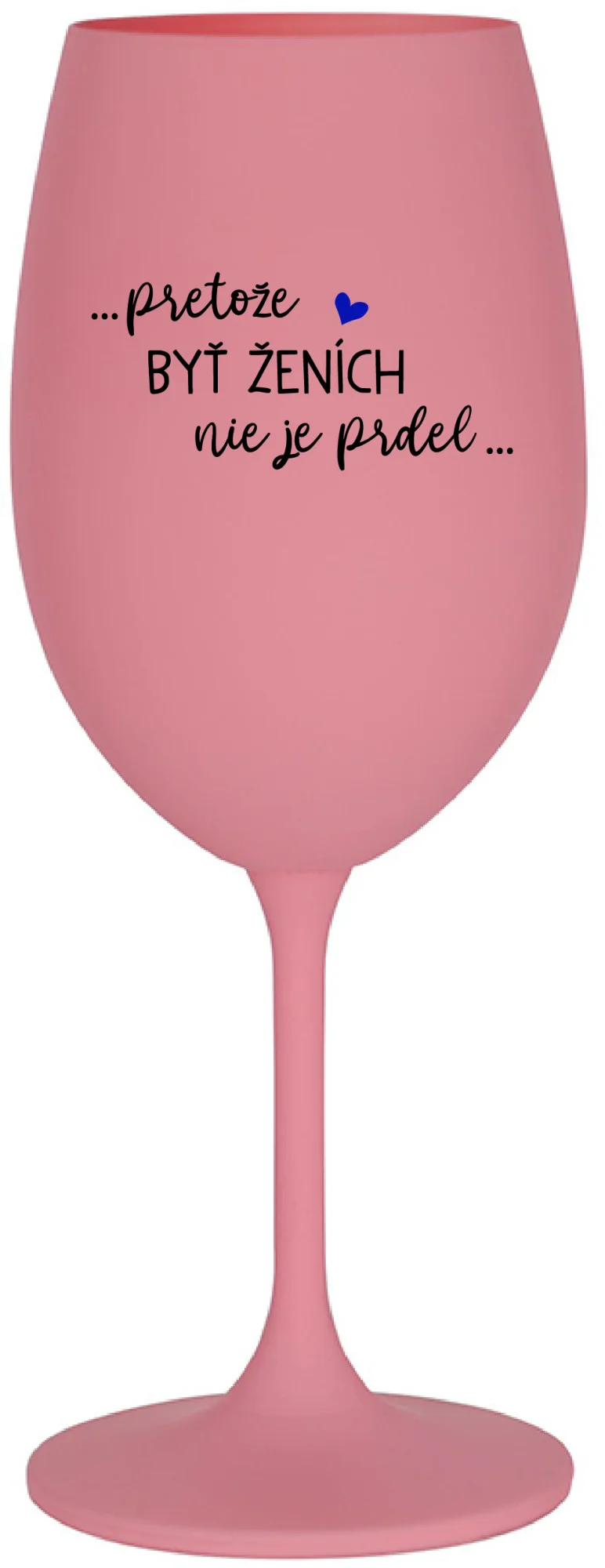...PROTOŽE BÝT ŽENICH NENÍ PRDEL... - ružový pohár na víno 350 ml