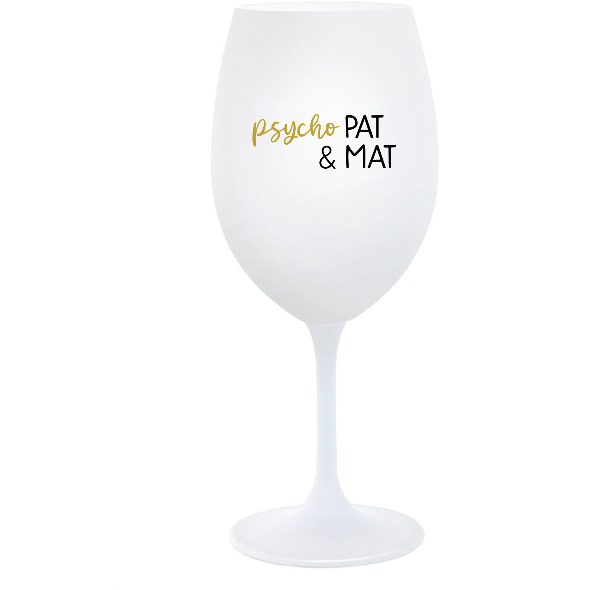 PSYCHO PAT&MAT - bílá sklenice na víno 350 ml
