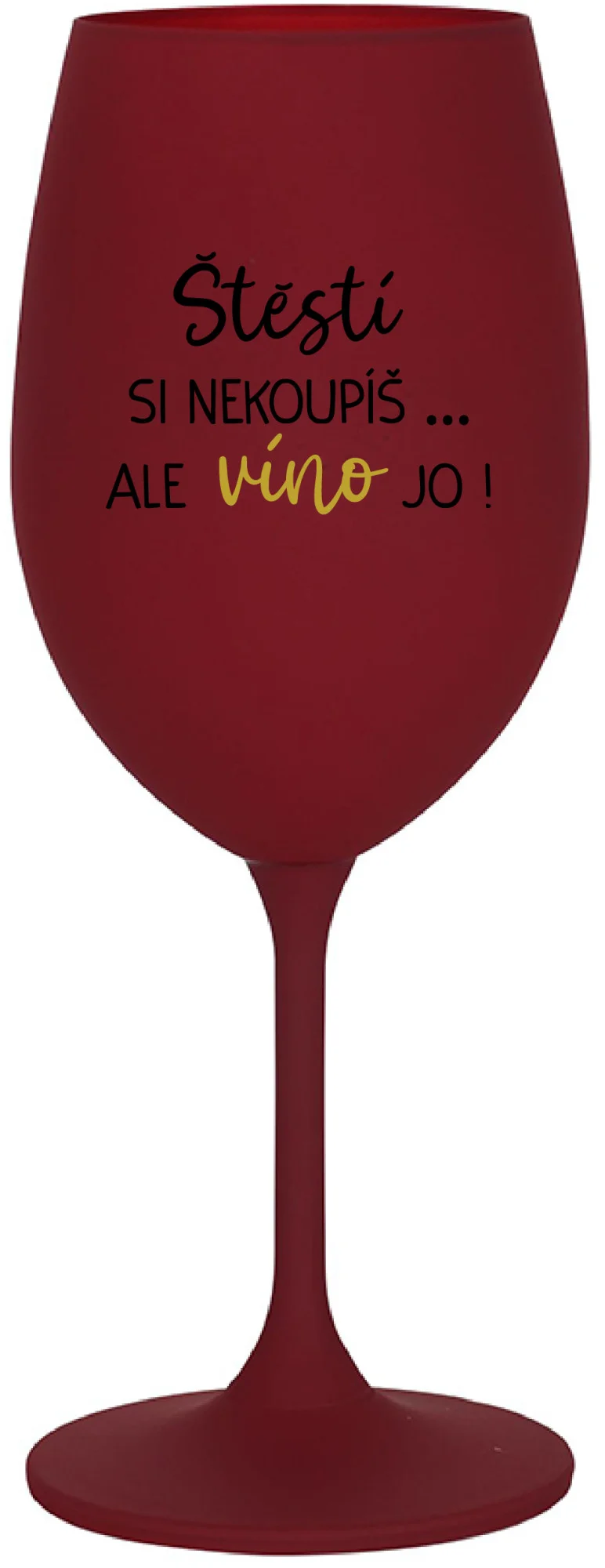 Levně ŠTĚSTÍ SI NEKOUPÍŠ...ALE VÍNO JO! - bordo sklenice na víno 350 ml