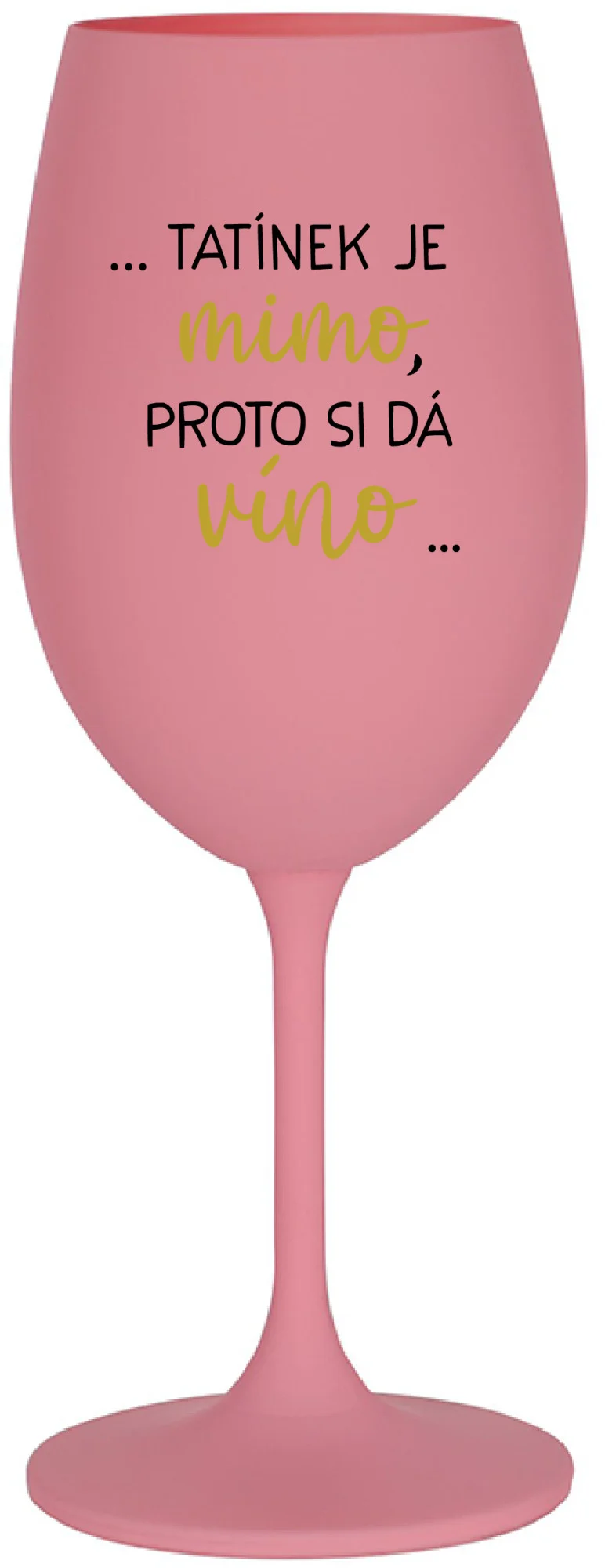 Levně ...TATÍNEK JE MIMO, PROTO SI DÁ VÍNO... - růžová sklenice na víno 350 ml