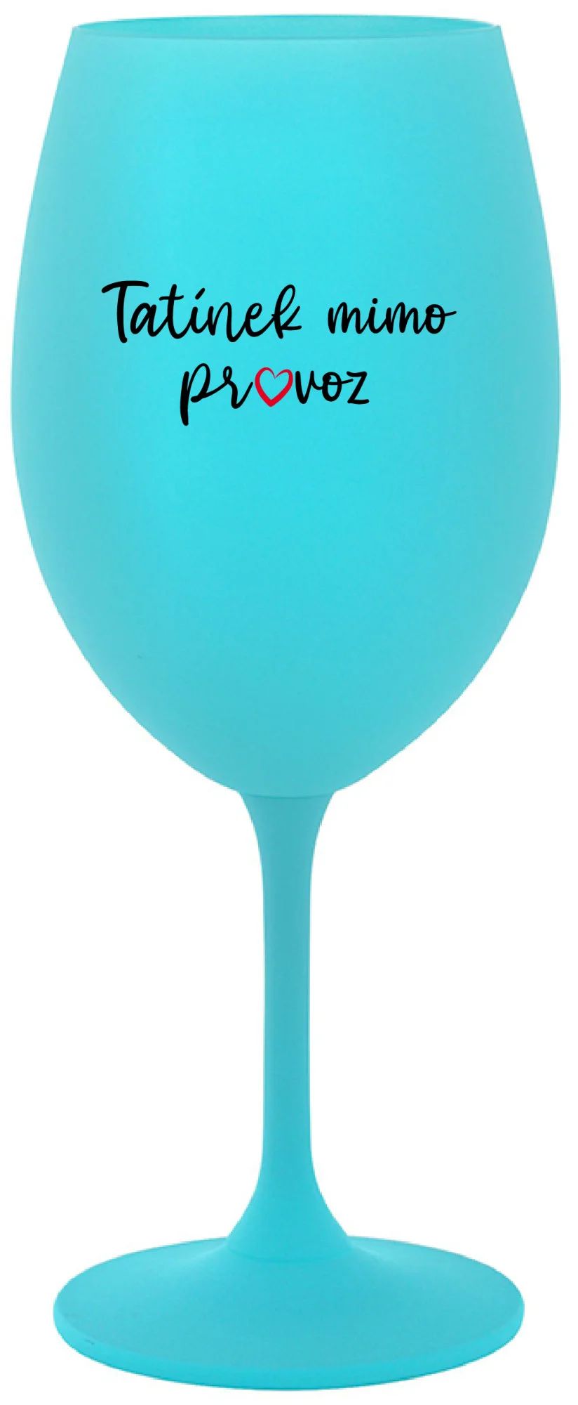 TATÍNEK MIMO PROVOZ - tyrkysová sklenice na víno 350 ml
