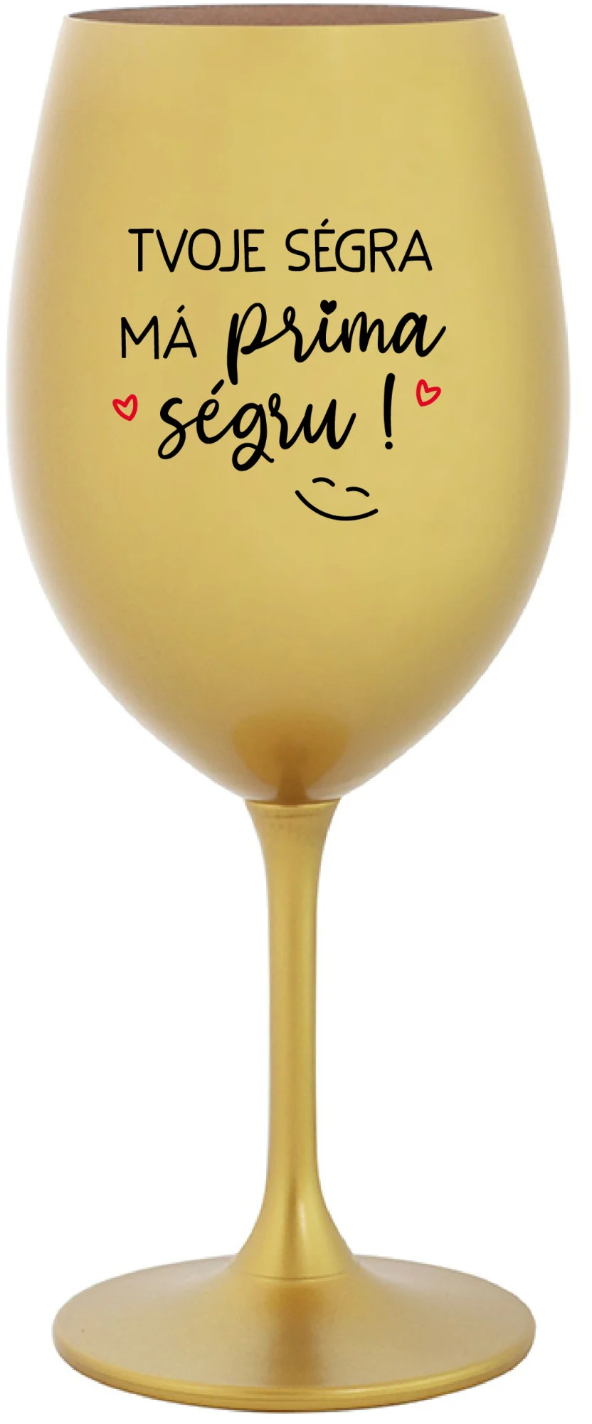 Levně TVOJE SÉGRA MÁ PRIMA SÉGRU! - zlatá sklenice na víno 350 ml