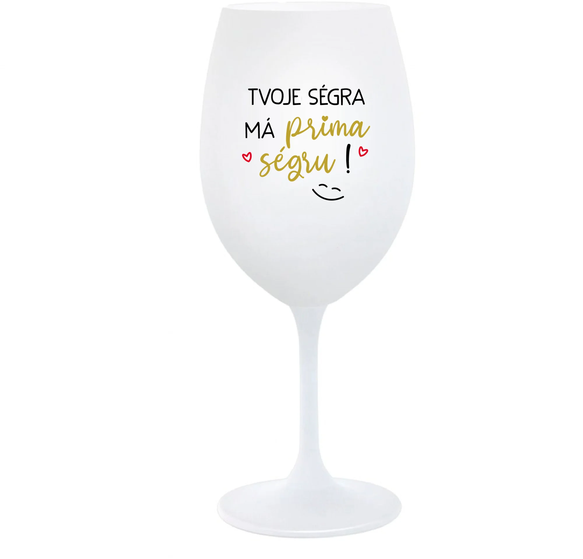 Levně TVOJE SÉGRA MÁ PRIMA SÉGRU! - bílá sklenice na víno 350 ml