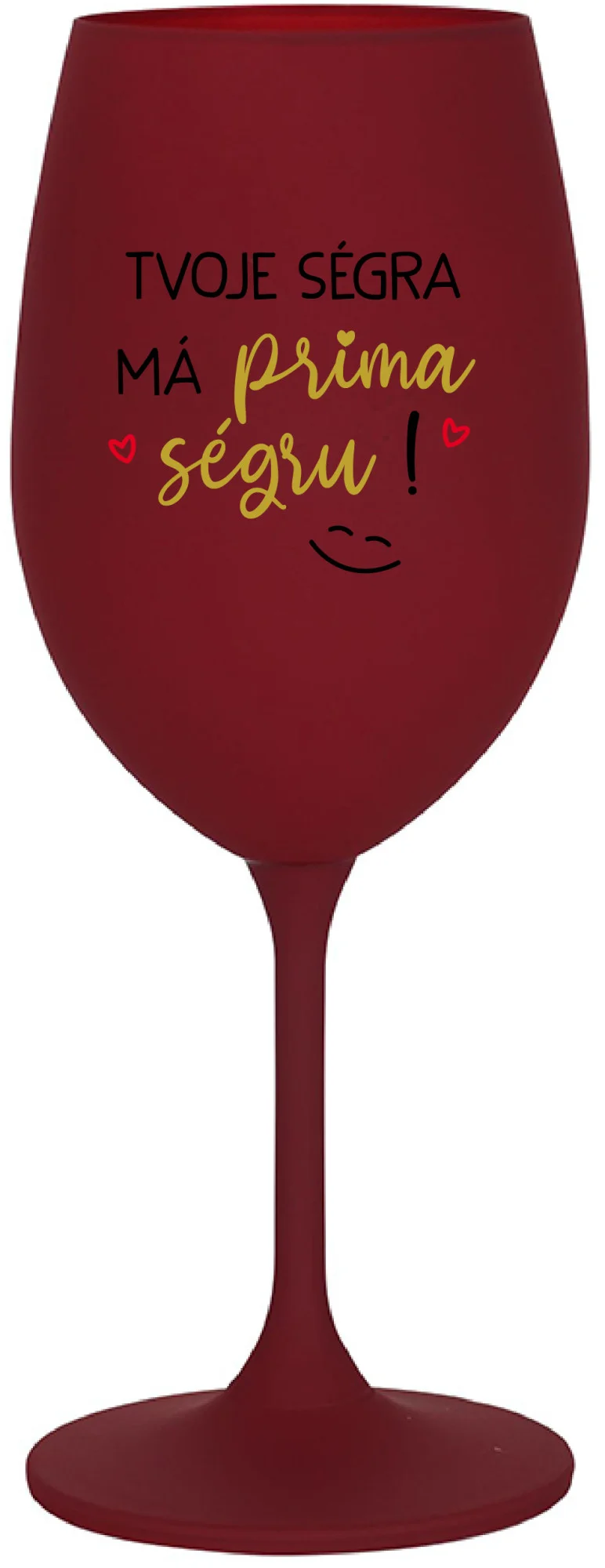 Levně TVOJE SÉGRA MÁ PRIMA SÉGRU! - bordo sklenice na víno 350 ml