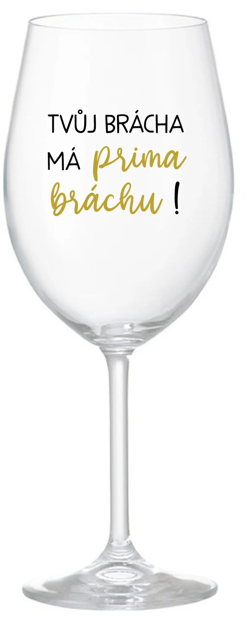 Levně TVŮJ BRÁCHA MÁ PRIMA BRÁCHU! - čirá sklenice na víno 350 ml