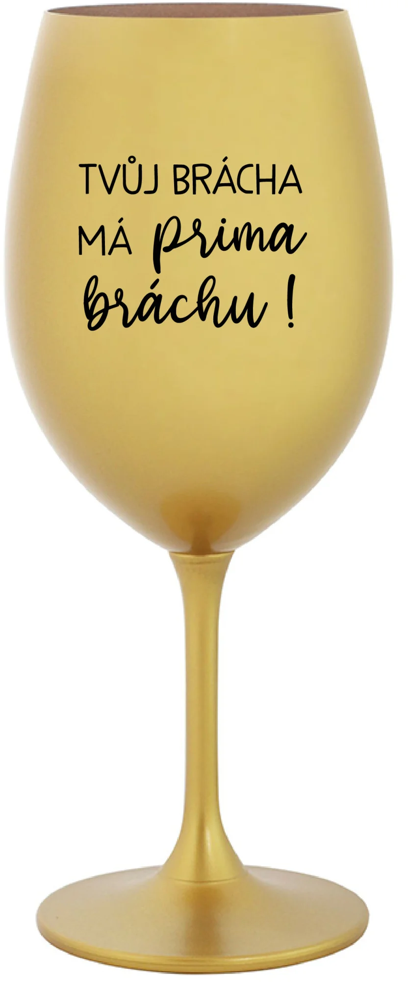 Levně TVŮJ BRÁCHA MÁ PRIMA BRÁCHU! - zlatá sklenice na víno 350 ml