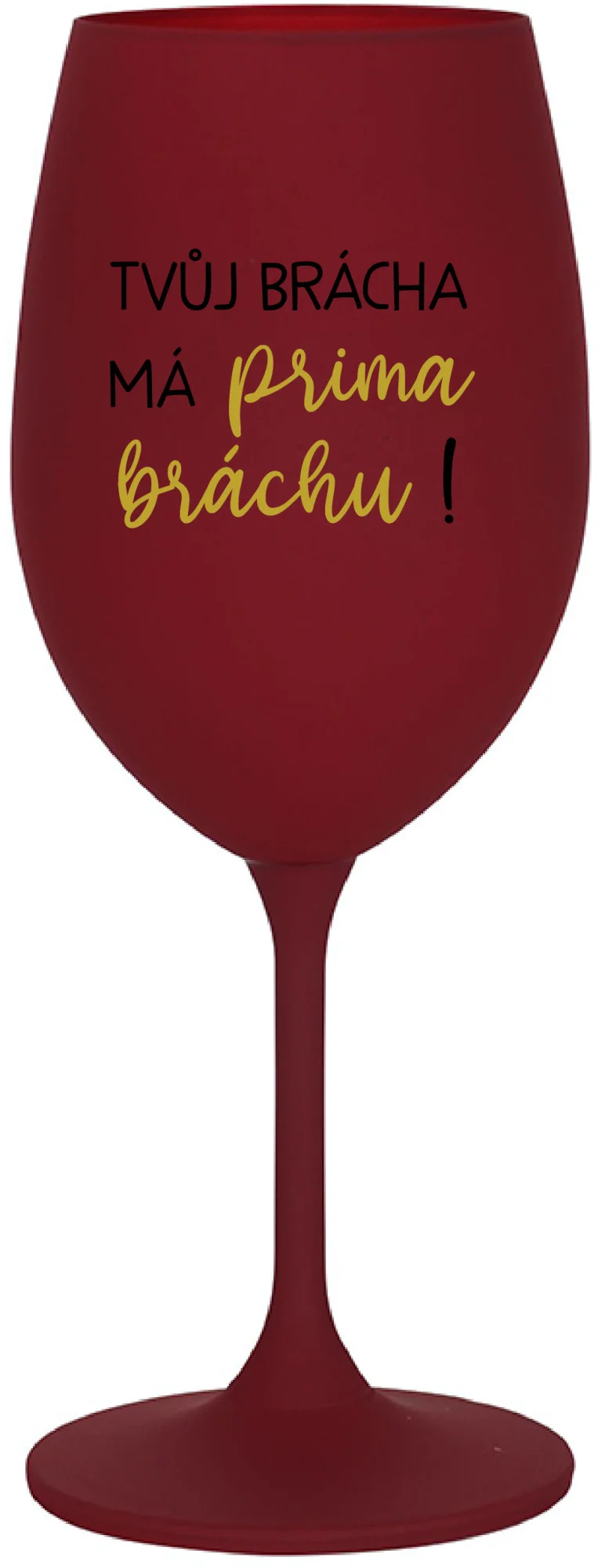 Levně TVŮJ BRÁCHA MÁ PRIMA BRÁCHU! - bordo sklenice na víno 350 ml