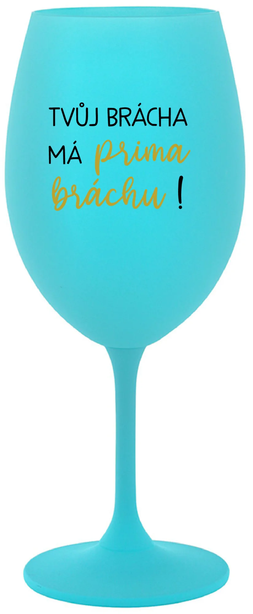 Levně TVŮJ BRÁCHA MÁ PRIMA BRÁCHU! - tyrkysová sklenice na víno 350 ml
