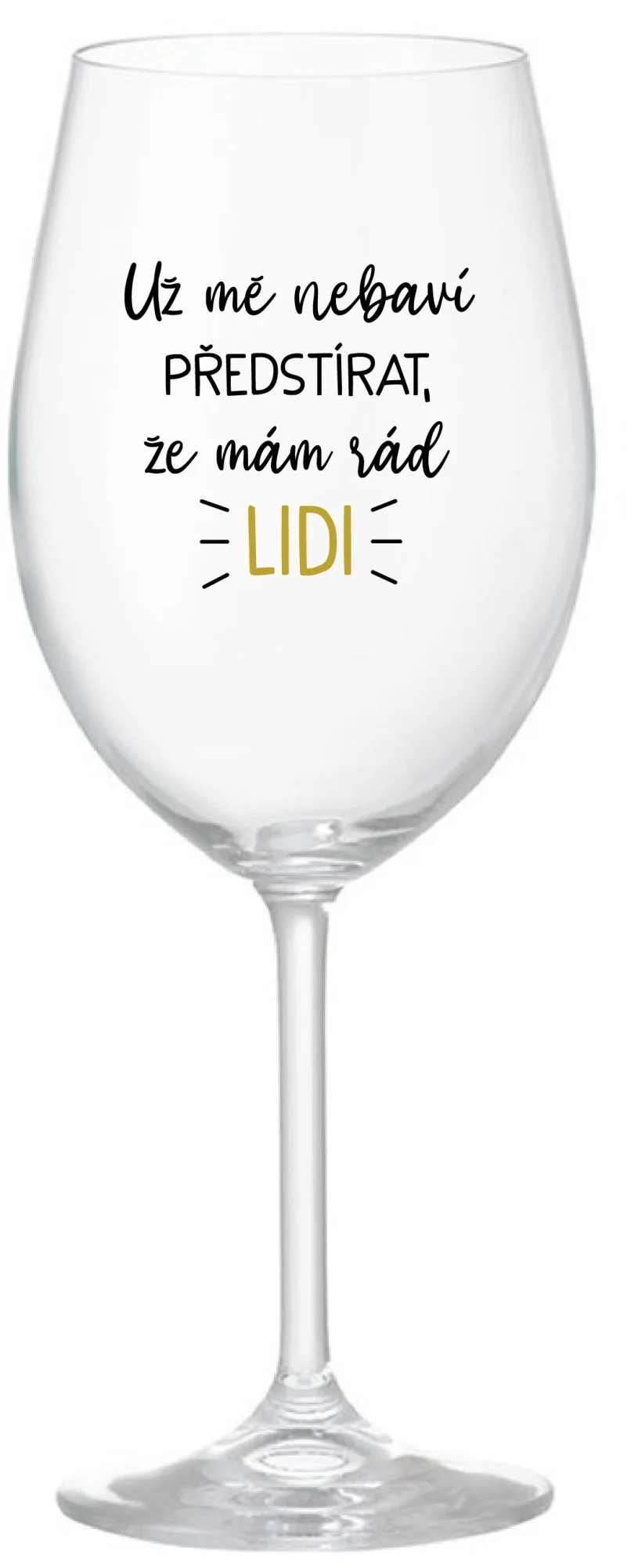 Levně UŽ MĚ NEBAVÍ PŘEDSTÍRAT, ŽE MÁM RÁD LIDI - čirá sklenice na víno 350 ml