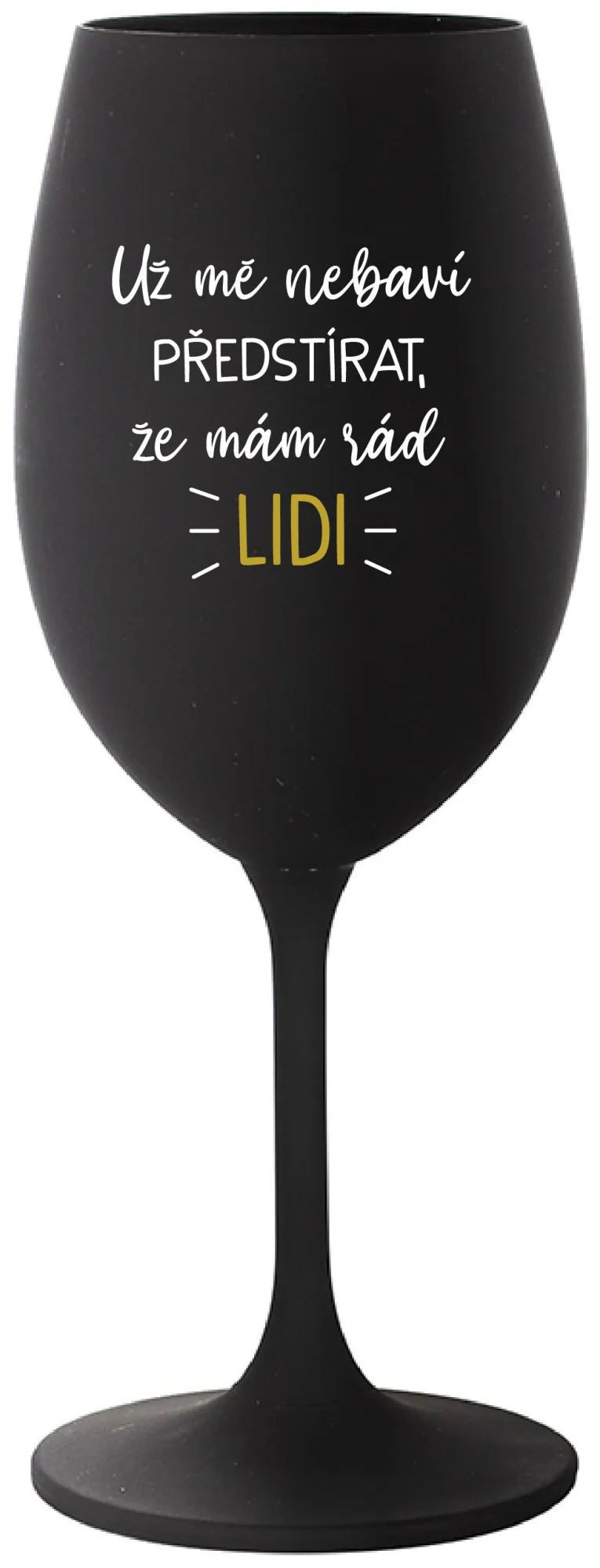 Levně UŽ MĚ NEBAVÍ PŘEDSTÍRAT, ŽE MÁM RÁD LIDI - černá sklenice na víno 350 ml
