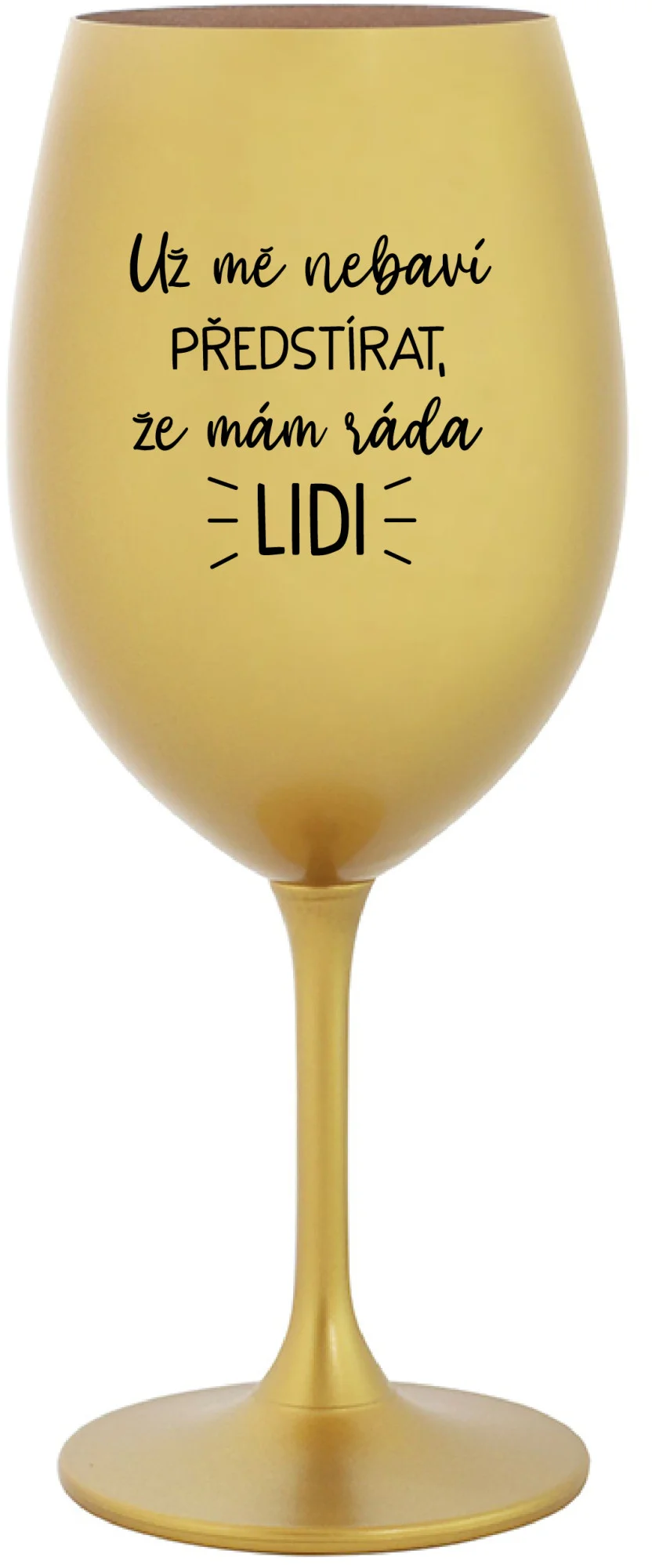 Levně UŽ MĚ NEBAVÍ PŘEDSTÍRAT, ŽE MÁM RÁDA LIDI - zlatá sklenice na víno 350 ml